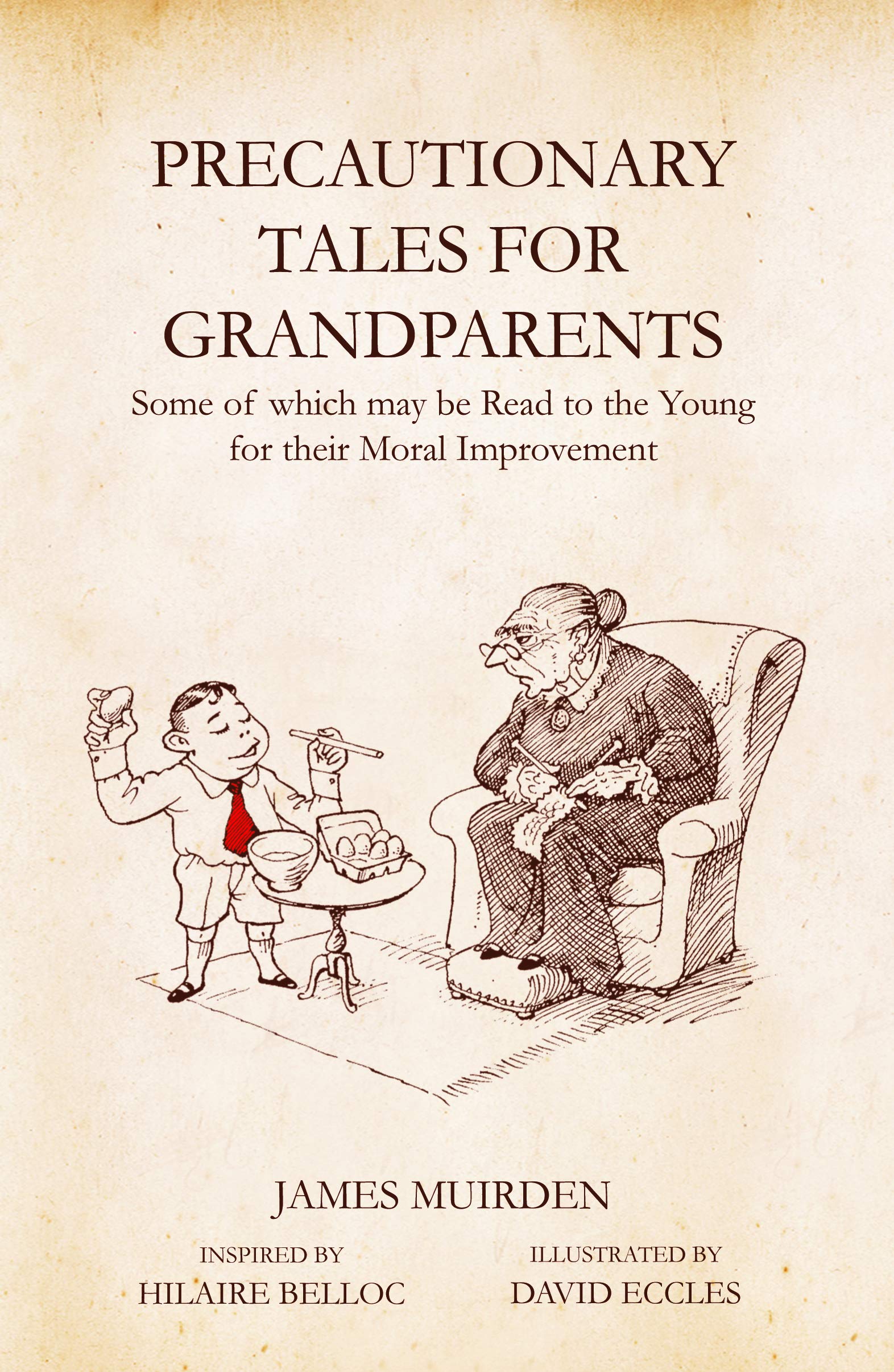 Precautionary Tales for Grandparents: Some of Which May Be Read to the Young for Their Moral Improvement 9781840247077