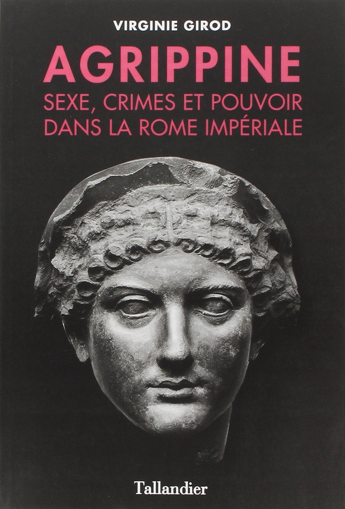 Agrippine: Sexe, crimes et pouvoir dans la Rome impériale 9791021004917