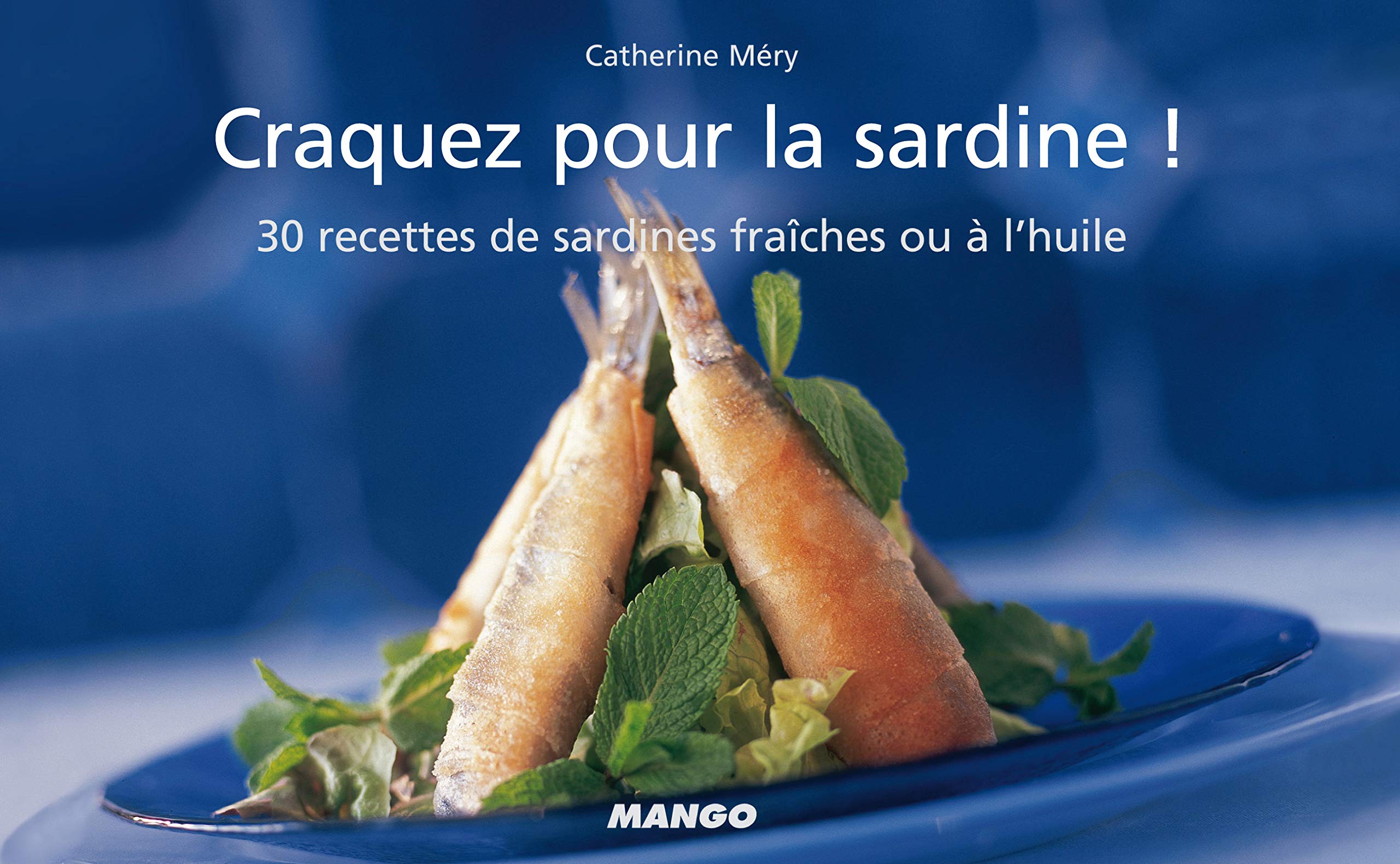 Craquez pour la sardine !: 30 recettes de sardines fraîches ou en boîte 9782842707750