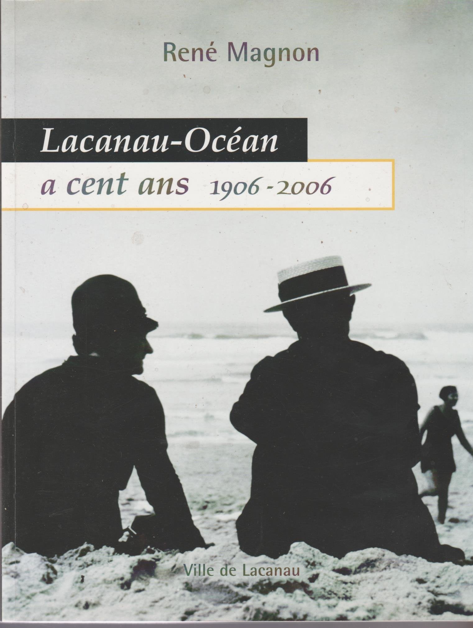 Lacanau-Océan a cent ans, 1906-2006 9782952645201