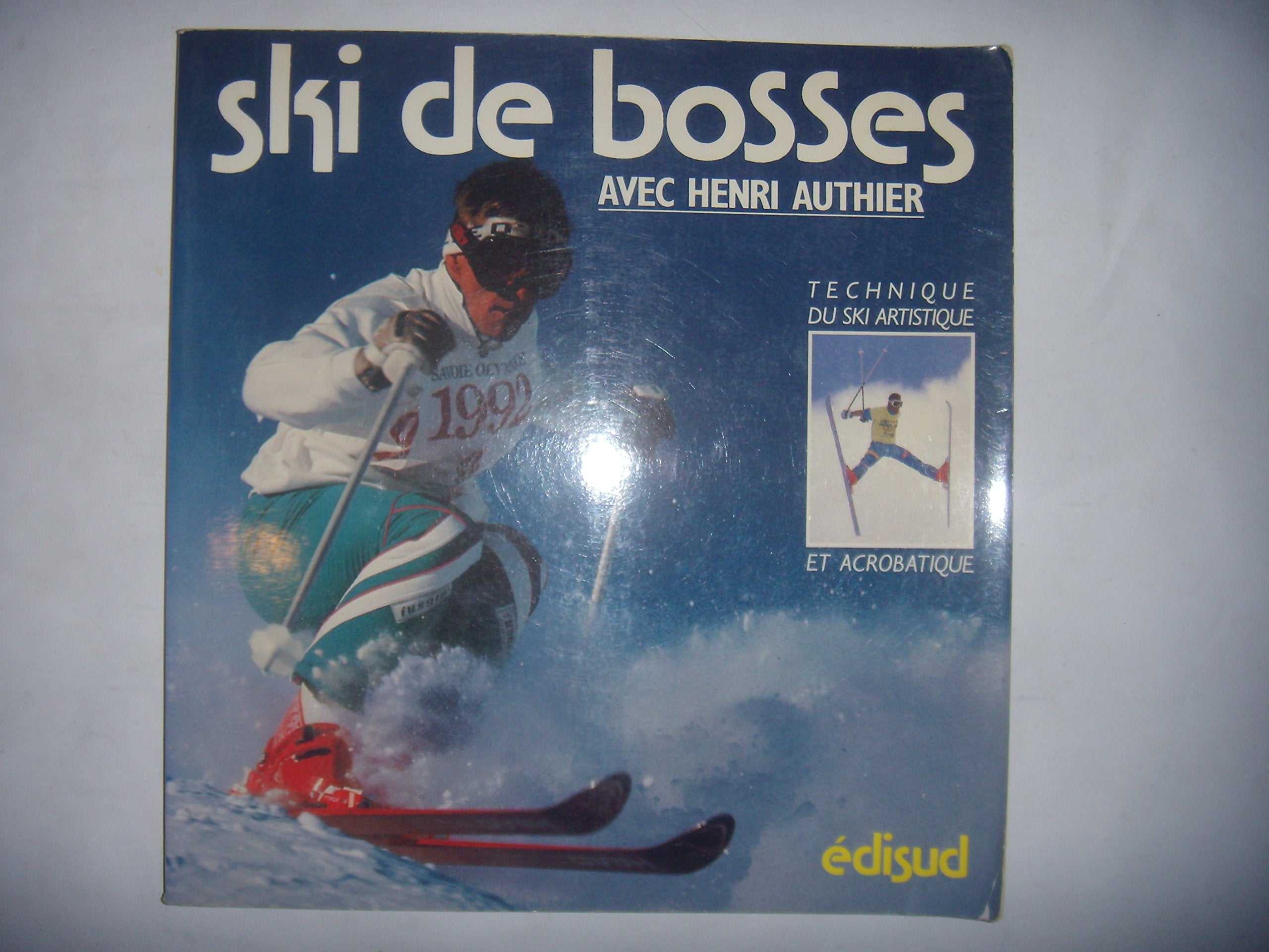 Ski de bosses avec Henri Authier: Technique du ski artistique et acrobatique 9782857443186
