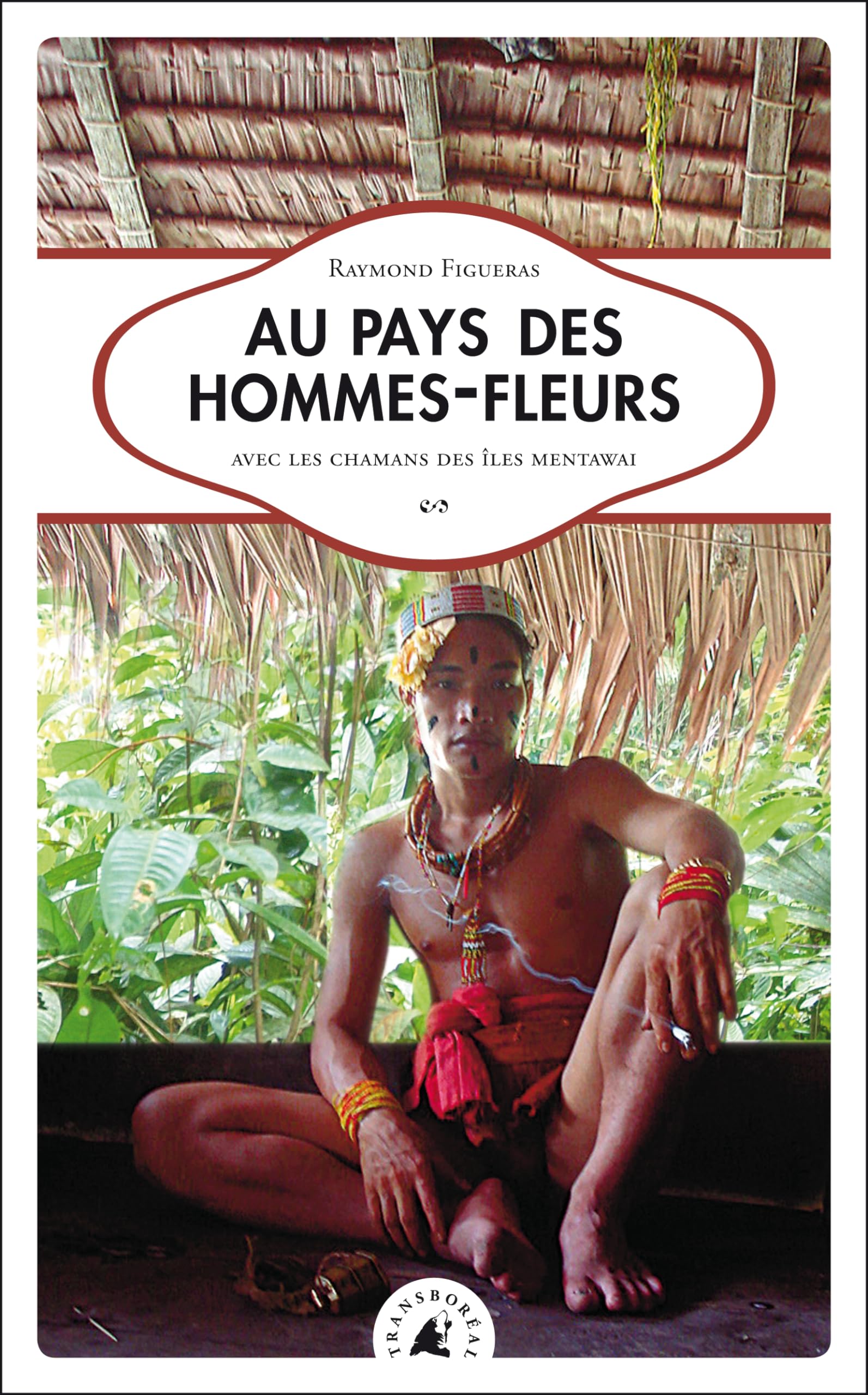 Au pays des hommes-fleurs : Avec les chamans des îles Mentawai 9782361570064