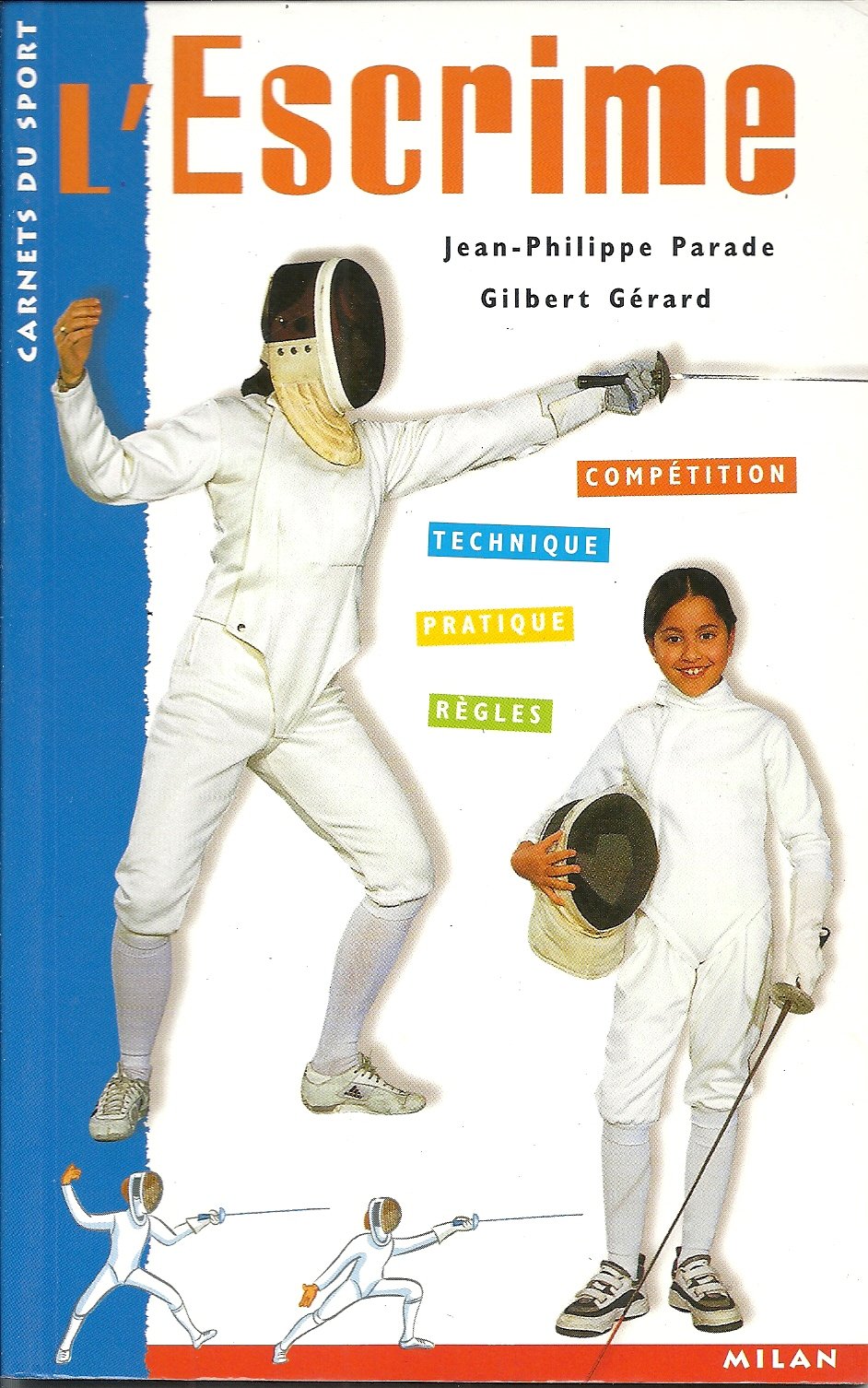 L'escrime : La pechnique, la Pratique, la compétition 9782745901057
