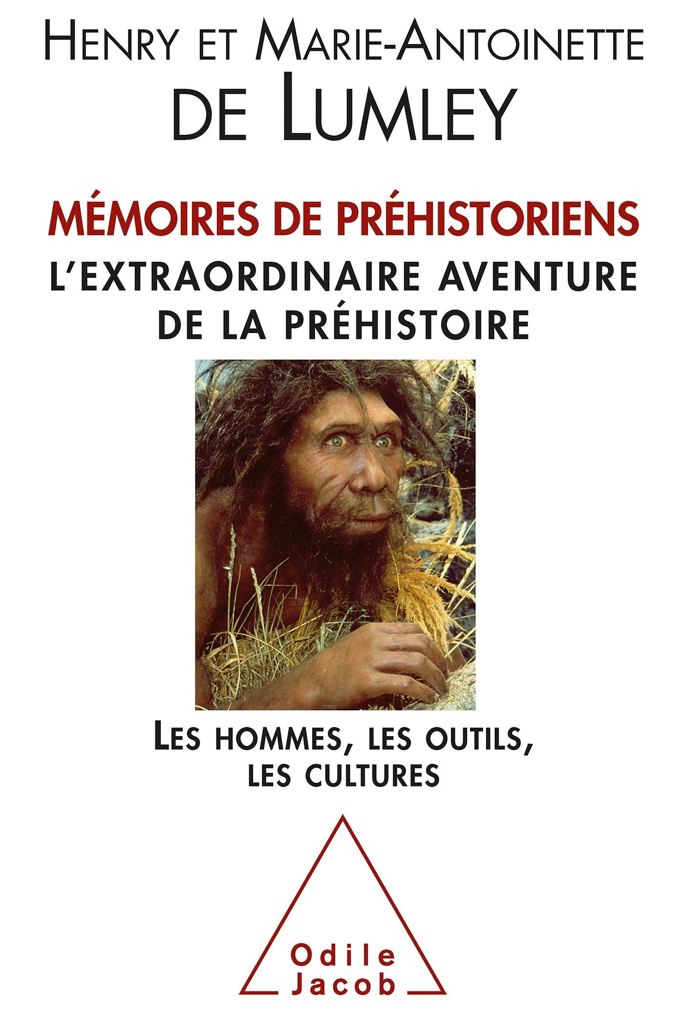 Mémoires de préhistoriens : L'extraordinaire aventure de la préhistoire. Les hommes, les outils, les cultures. 9782738131010