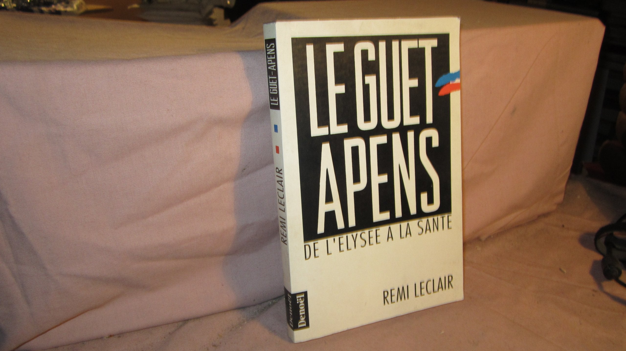 LE GUET-APENS: DE L'ELYSEE A LA SANTE 9782207236840