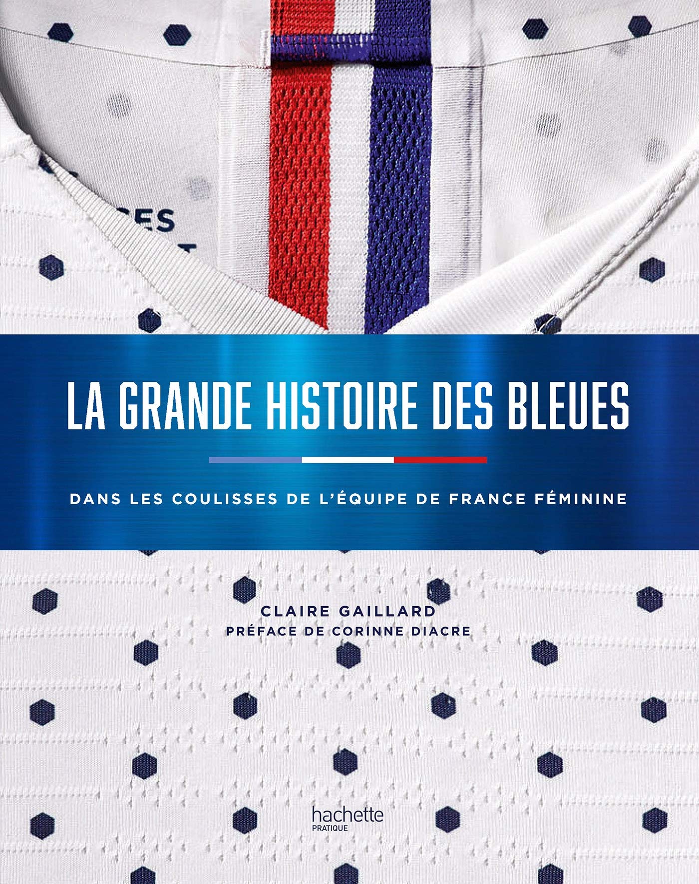 La grande histoire des Bleues: L'histoire du foot au féminin 9782017047056