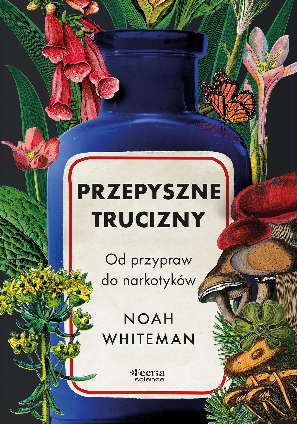 Przepyszne trucizny Od przypraw do narkotyków 9788367931861