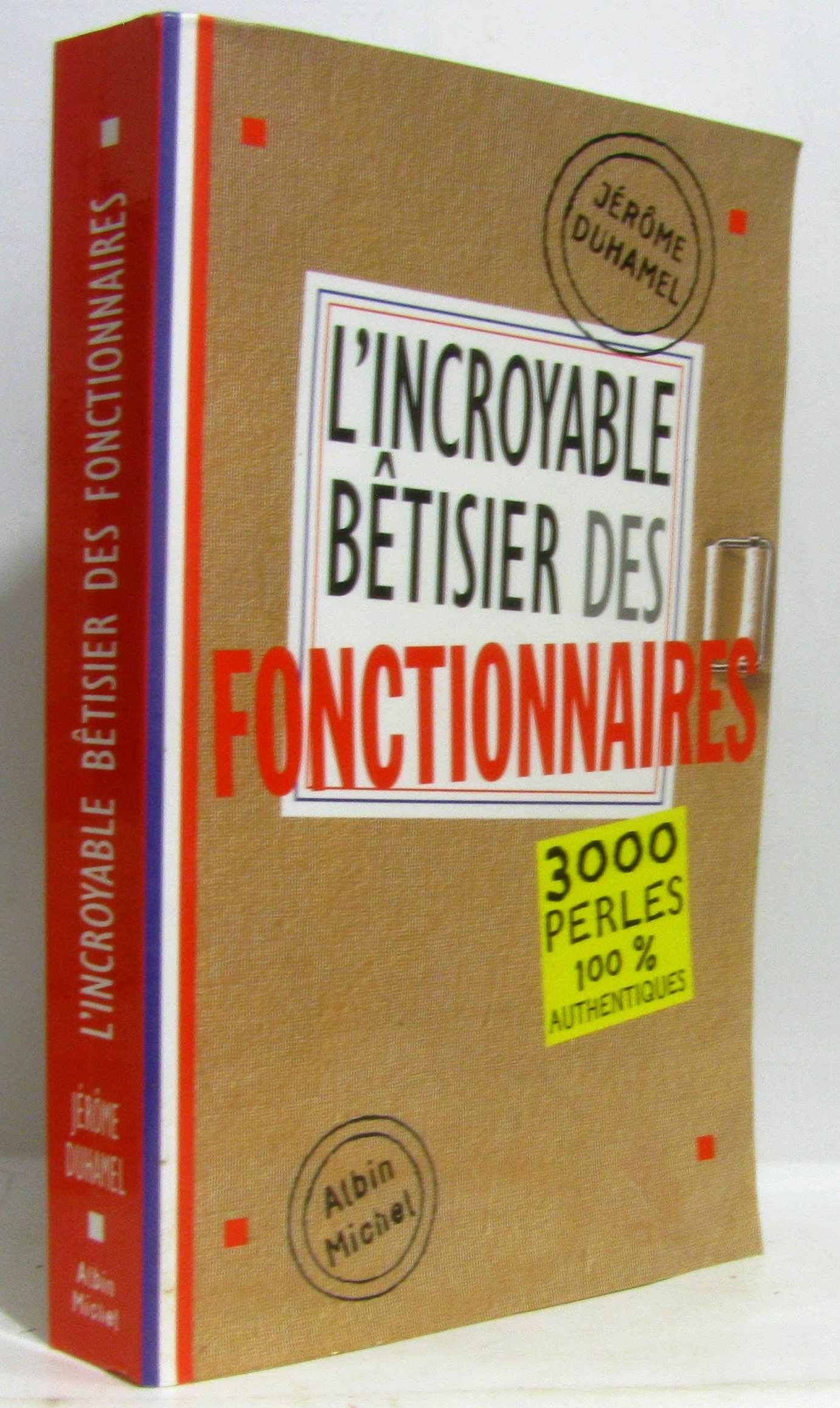 L'Incroyable bêtisier des fonctionnaires : 3000 perles 100 % authentiques 9782226127570