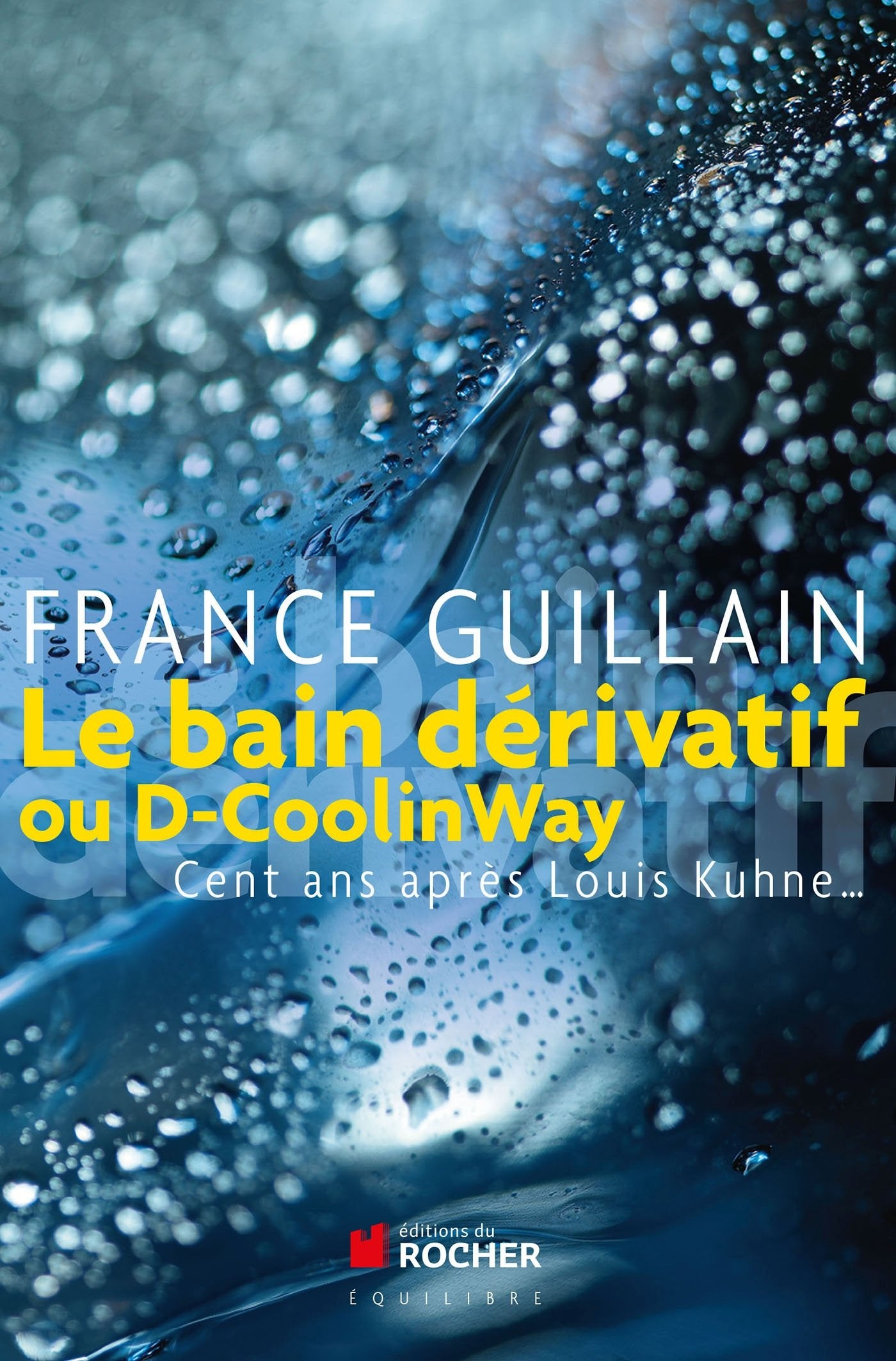 Le bain dérivatif ou D-CoolinWay : Cent ans après Louis Kuhne... 9782268068954