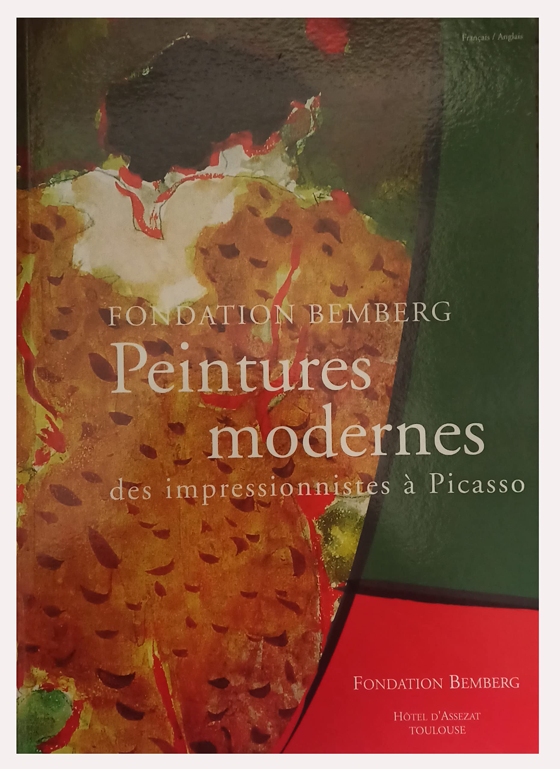 Peintures modernes des impressionnistes à Picasso. Fondation BEMBERG - Hôtel d'Assezat, Toulouse. 9782911516153