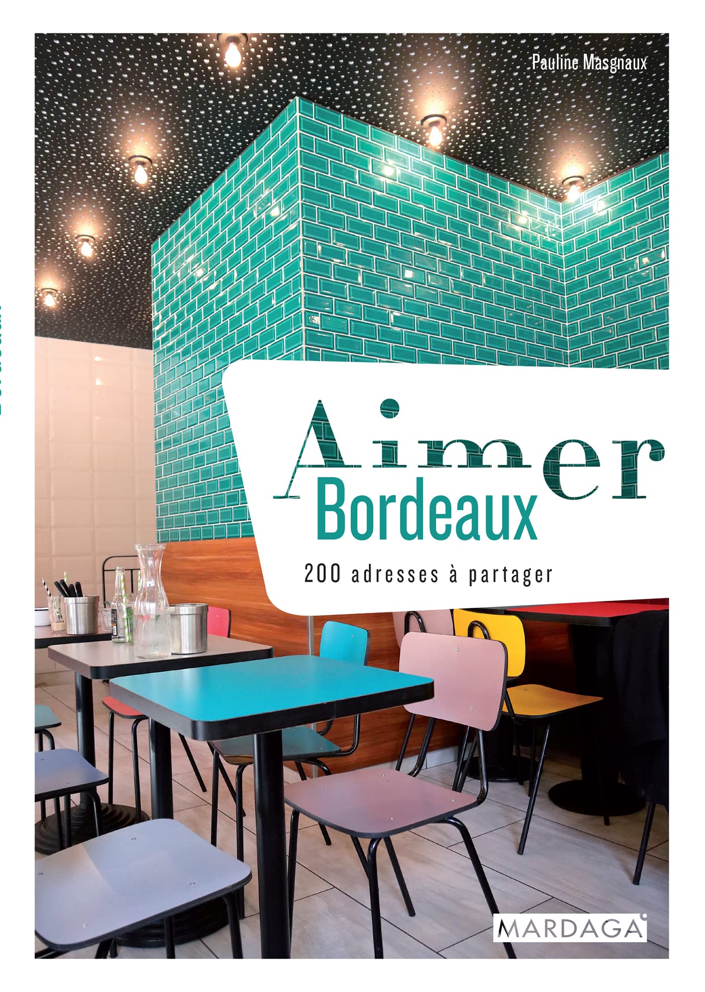 Aimer Bordeaux: 200 adresses à partager 9782804706050