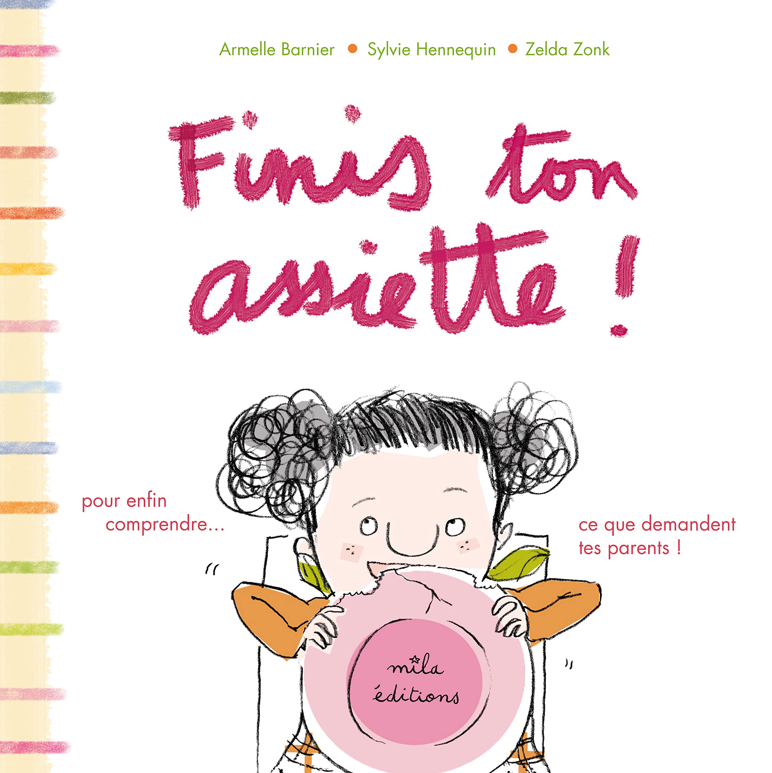 Finis ton assiette !: Pour enfin comprendre...ce que demandent tes parents ! 9782840064473