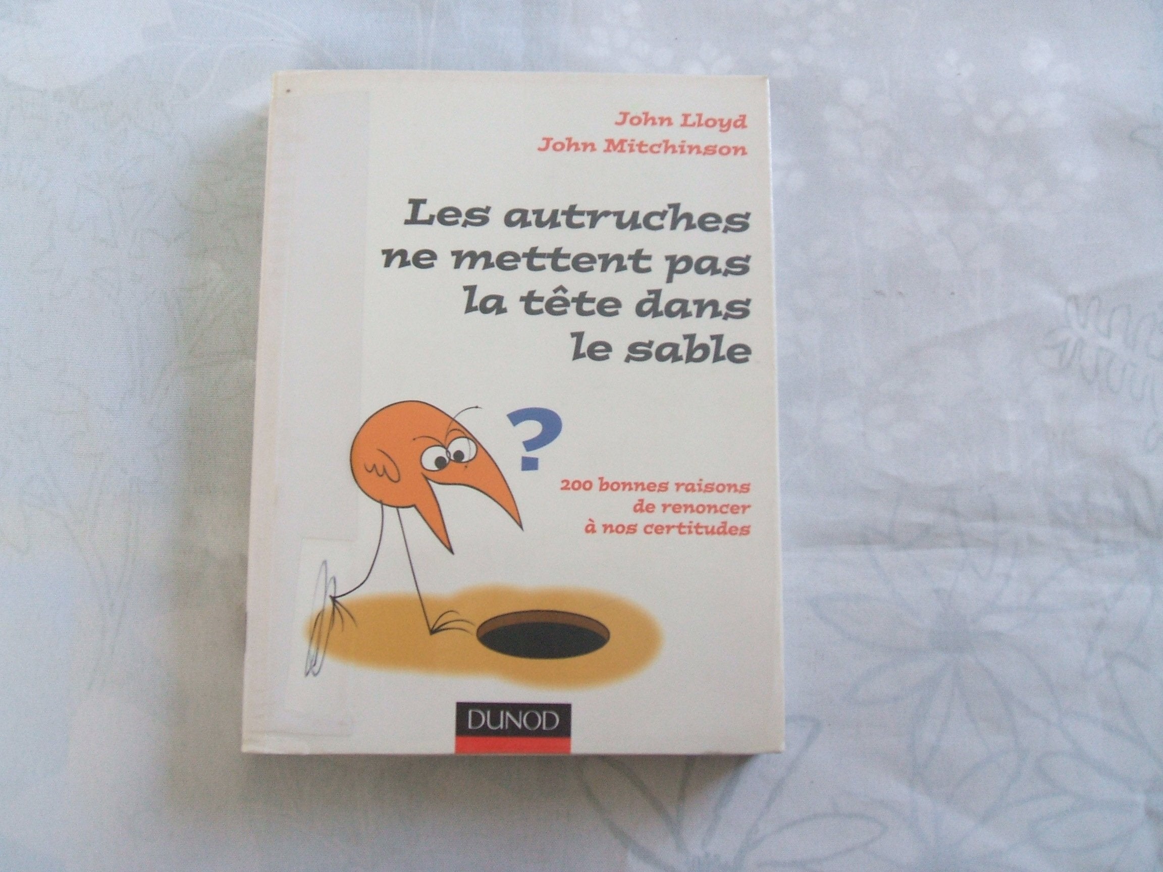 Les autruches ne mettent pas la tête dans le sable: 200 bonnes raisons de renoncer à nos certitudes 9782100517329