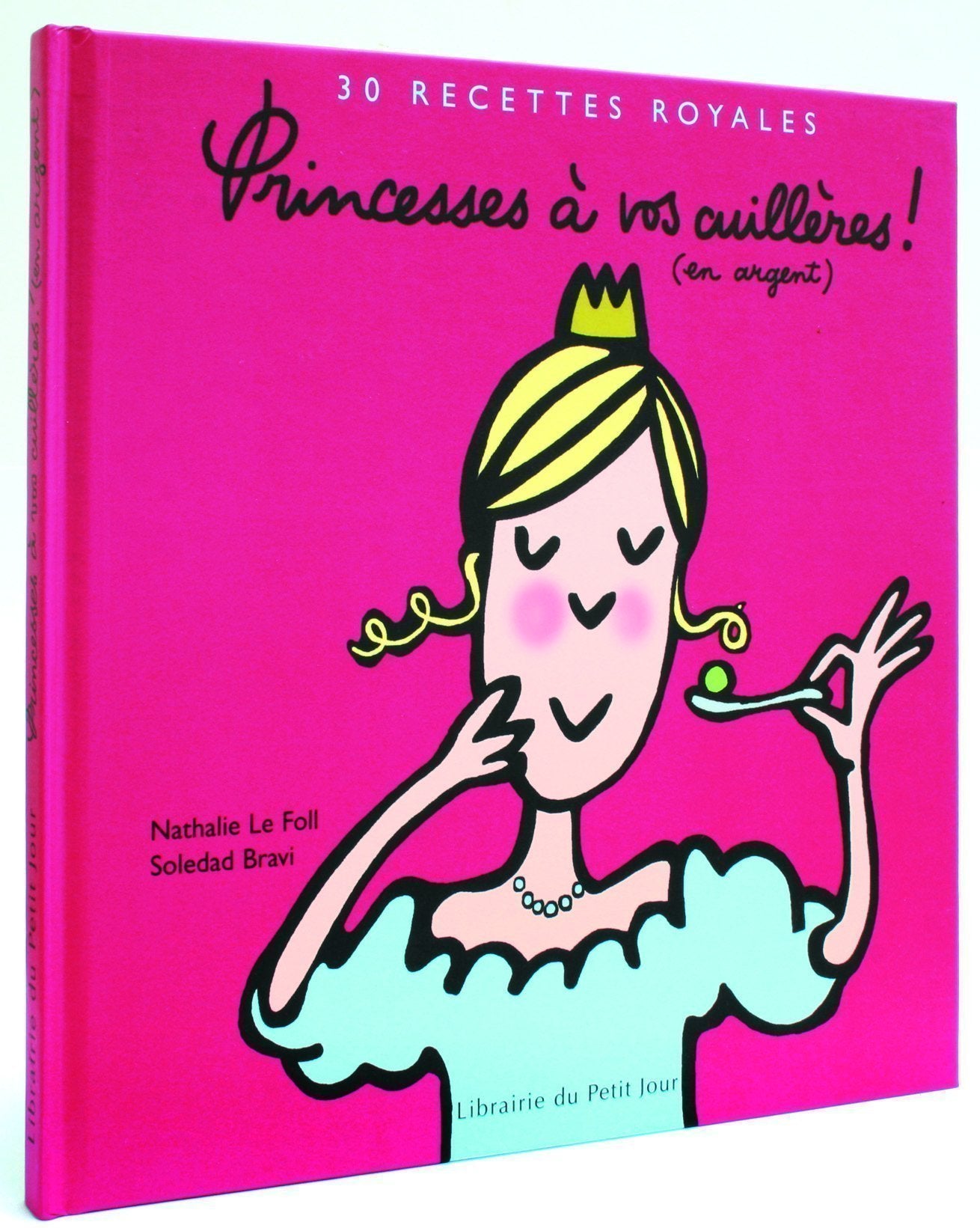 Princesses à vos cuillères ! (en argent): 30 Recettes royales 9782848971162