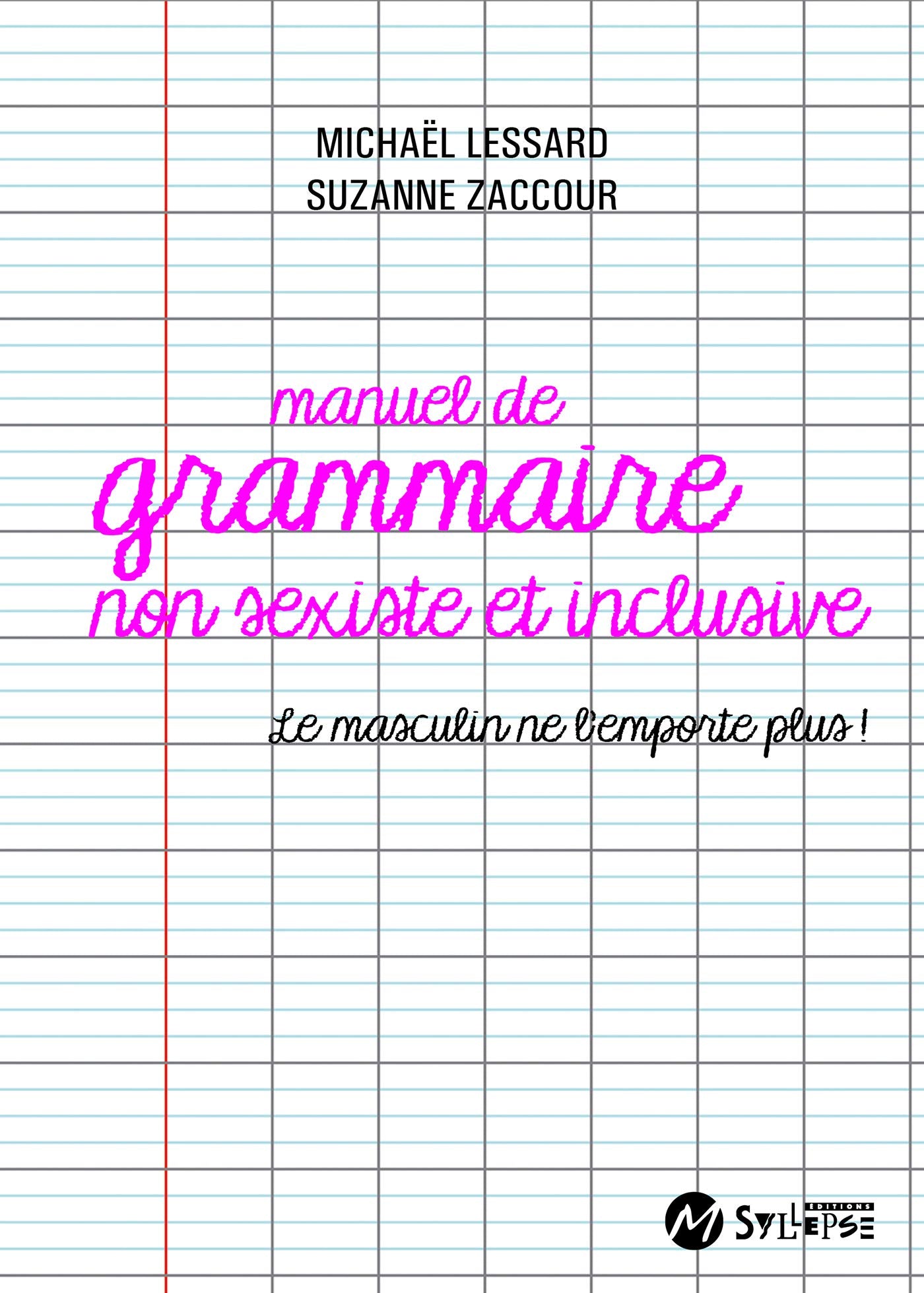 Manuel de grammaire non sexiste: Le masculin ne l'emporte plus ! 9782849506516