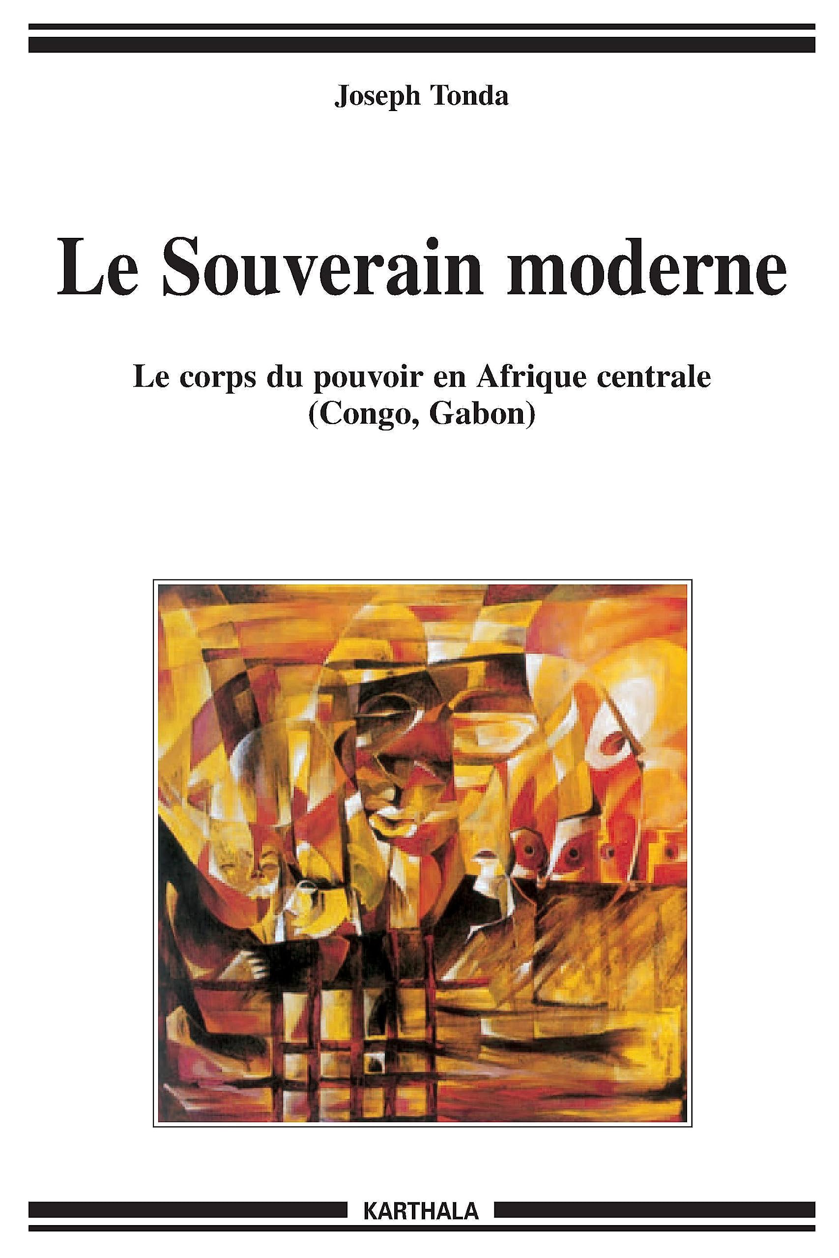 Le Souverain moderne : Le corps du pouvoir en Afrique centrale (Congo, Gabon) 9782845866584