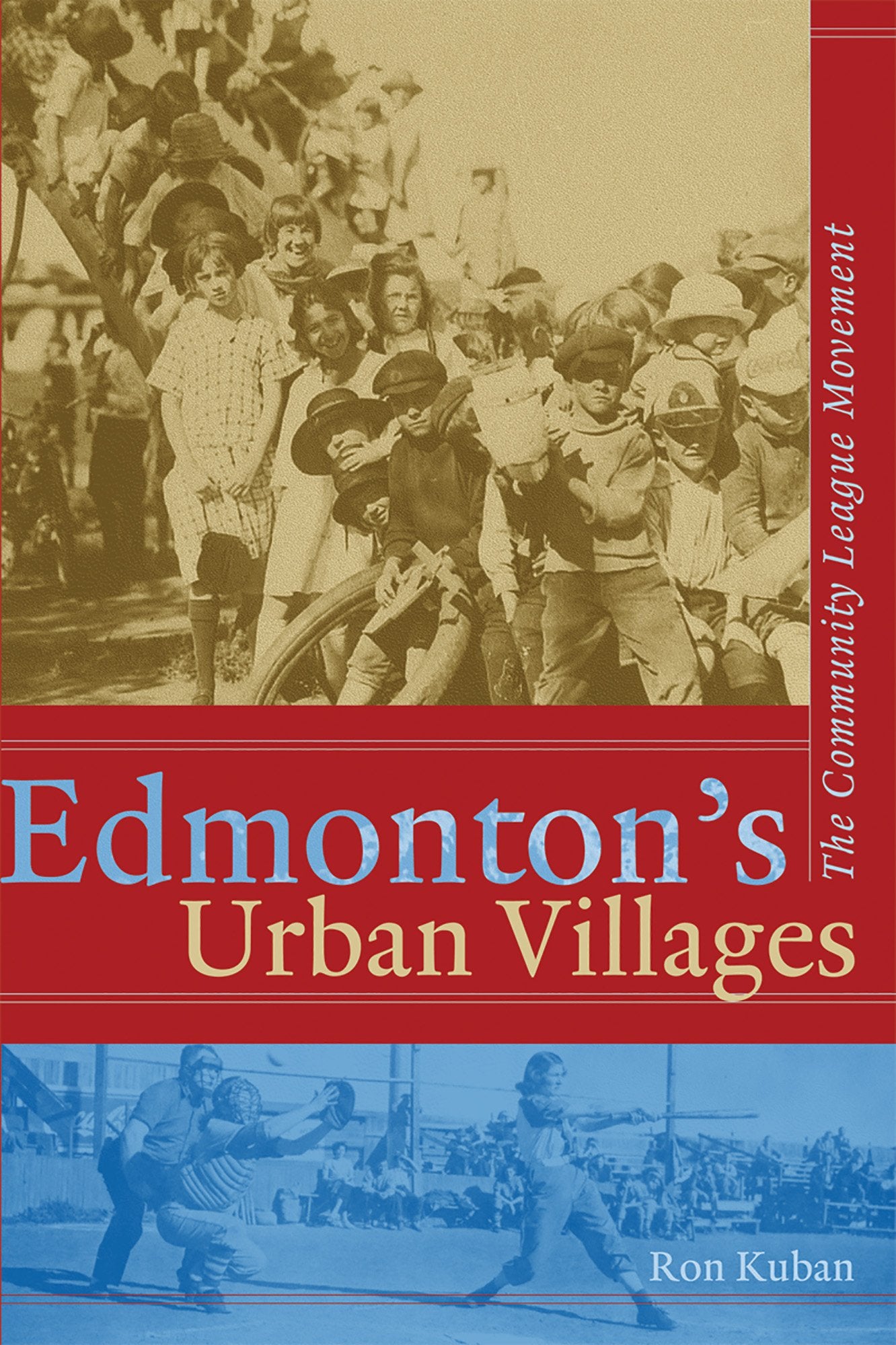 Edmonton's Urban Villages: The Community League Movement 9780888644381