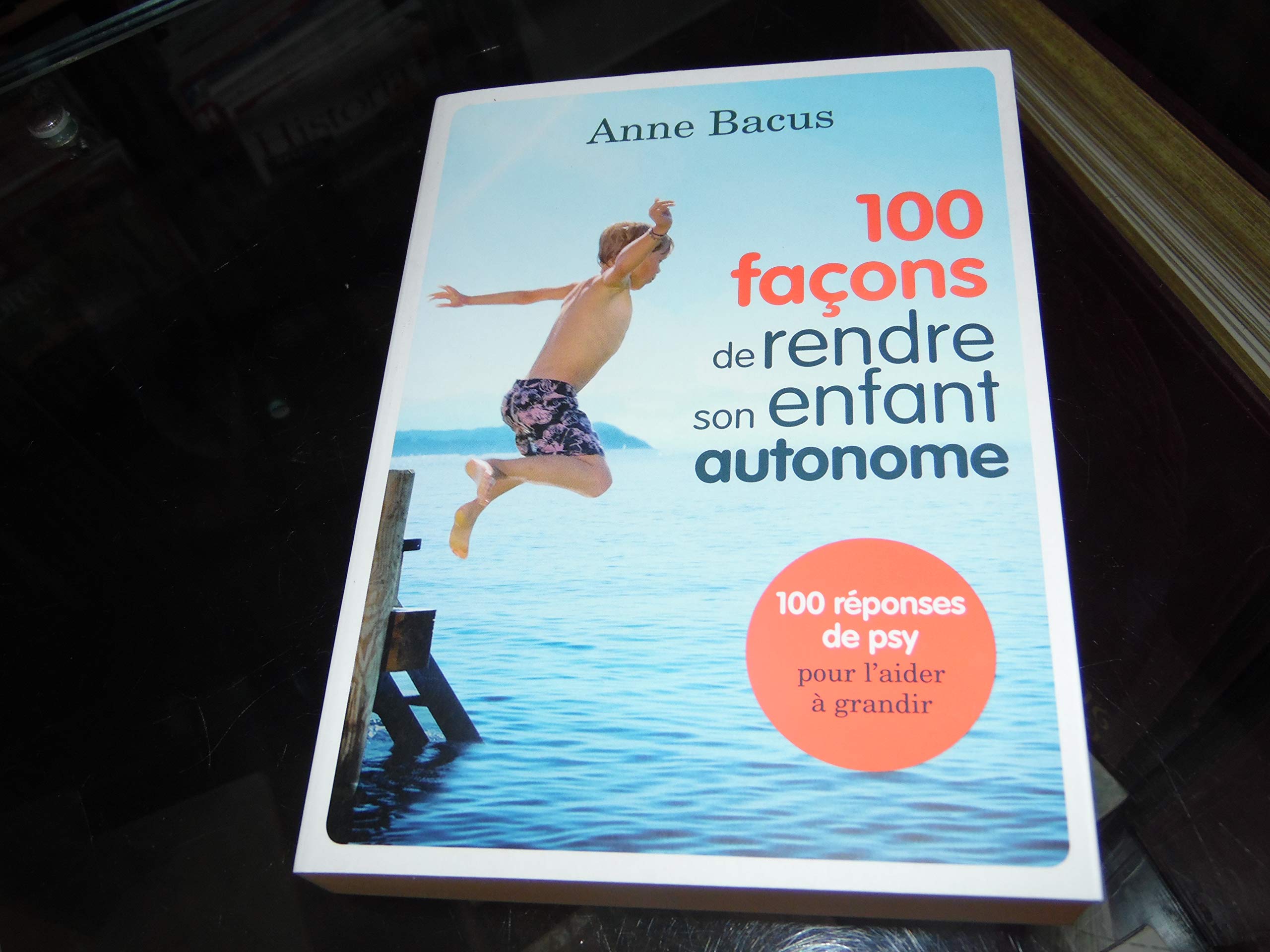 100 façons de rendre son enfant autonome. Anne Bacus 9782298106794