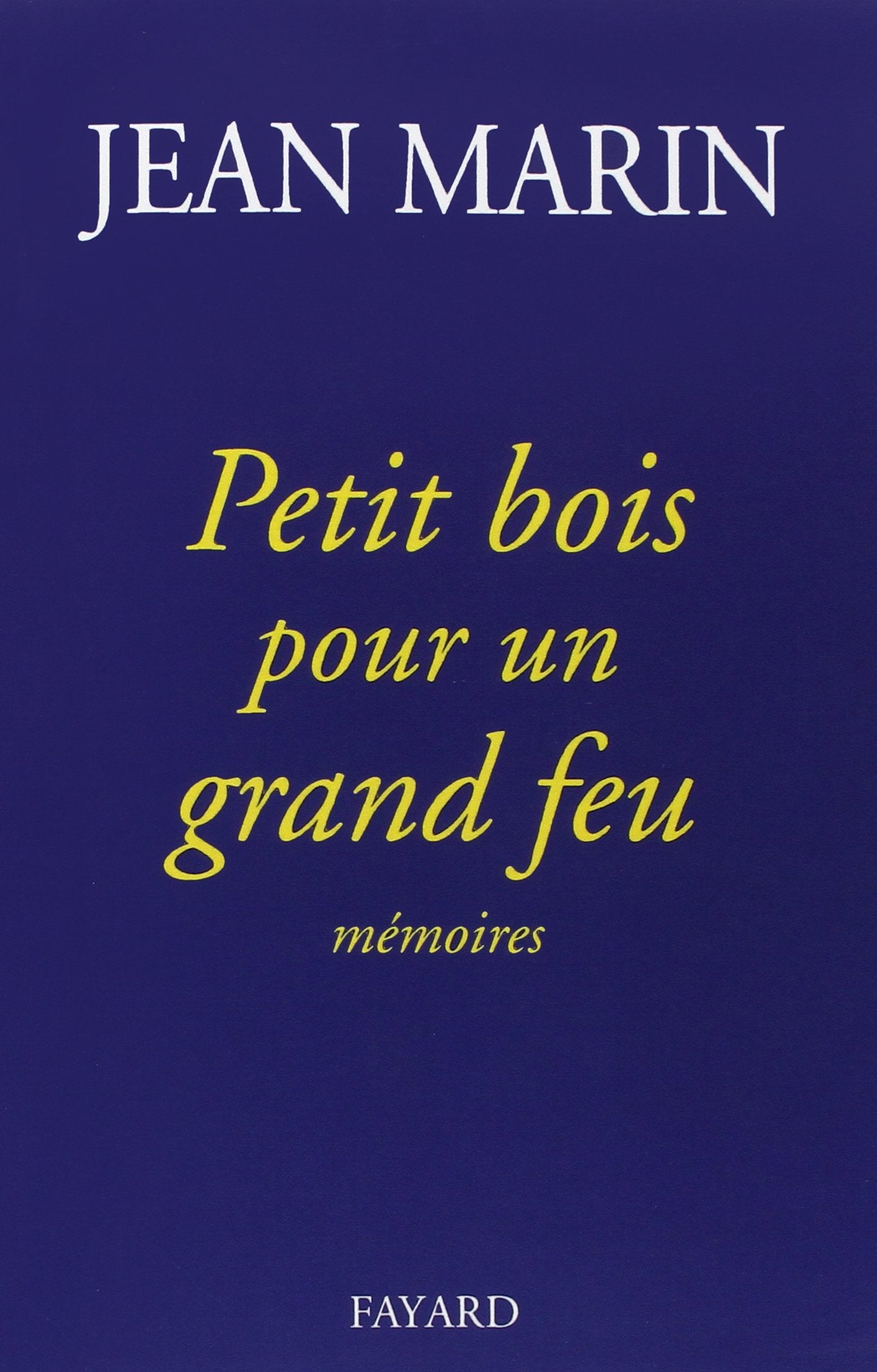 Petit bois pour un grand feu: Mémoires 9782213592343