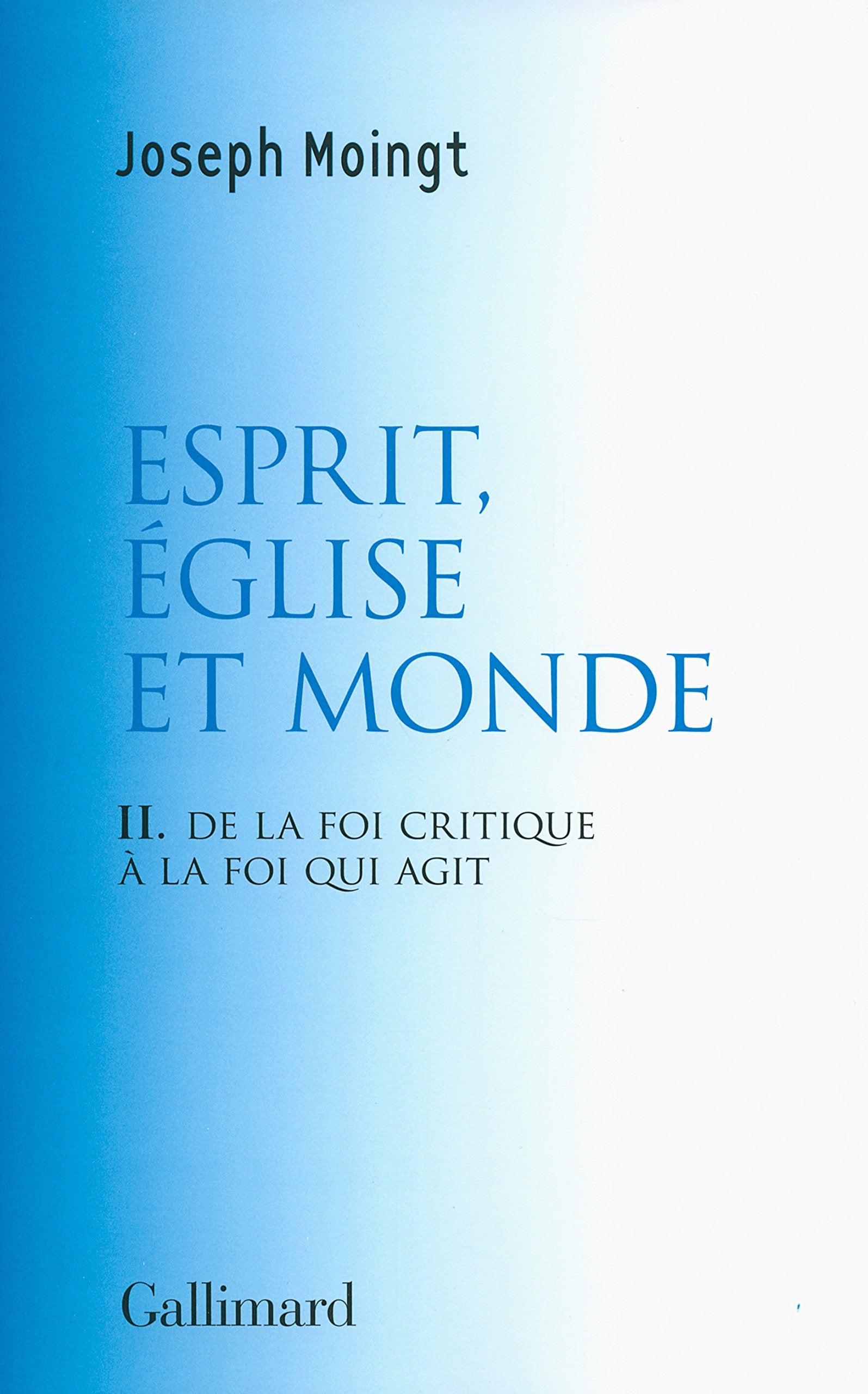 Croire au Dieu qui vient, II : Esprit, Église et Monde: De la foi critique à la foi qui agit 9782070178667