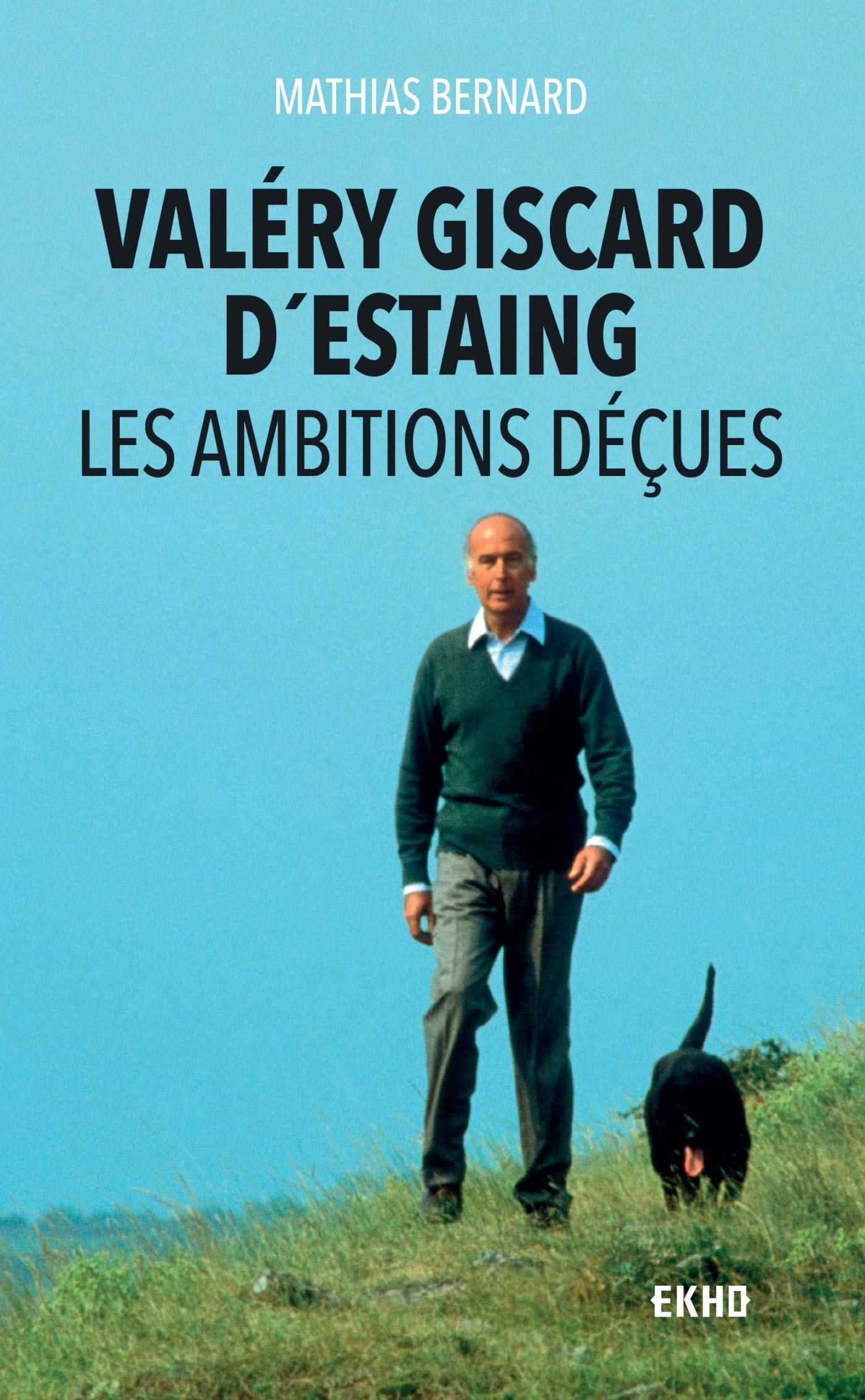 Valéry Giscard d'Estaing - Les ambitions déçues: Les ambitions déçues 9782100808786