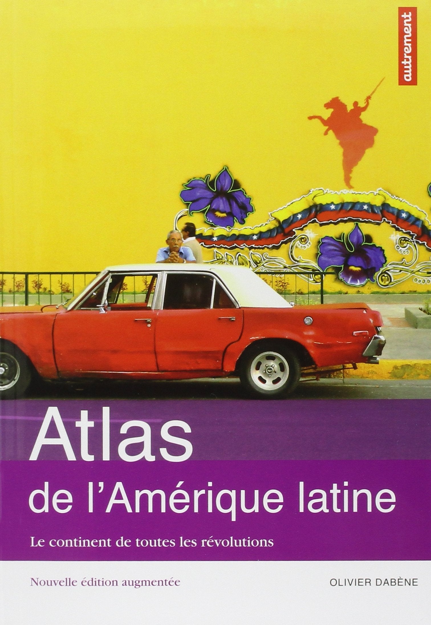 ATLAS DE L'AMERIQUE LATINE NE: LE CONTINENT DE TOUTES LES REVOLUTIONS 9782746732810