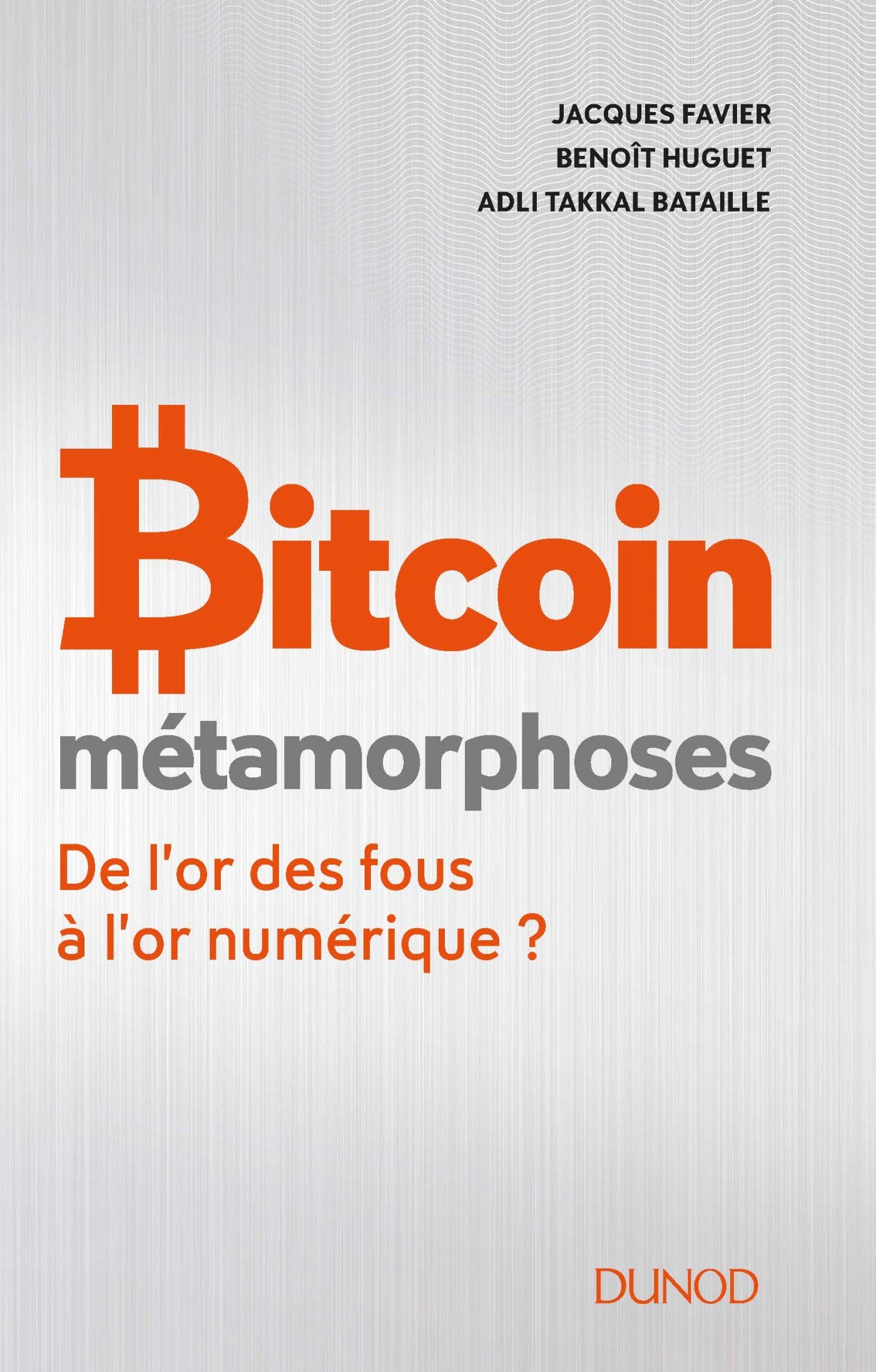 Bitcoin - Métamorphoses - De l'or des fous à l'or numérique ?: De l'or des fous à l'or numérique ? 9782100784646