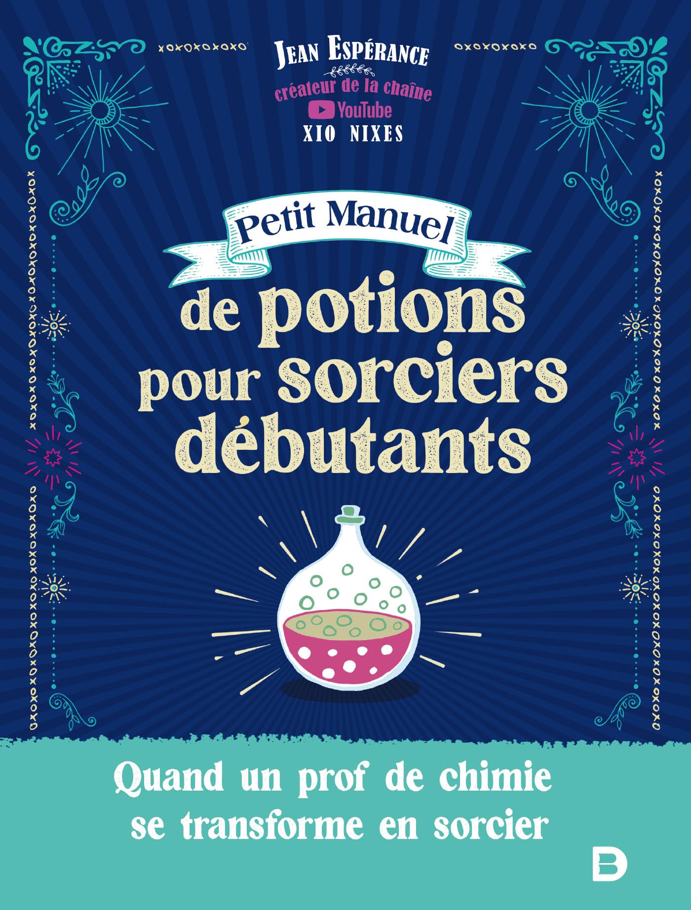 Petit manuel de potions pour sorciers débutants: Quand un prof de chimie se transforme en sorcier - Xio Nixes 9782807338937