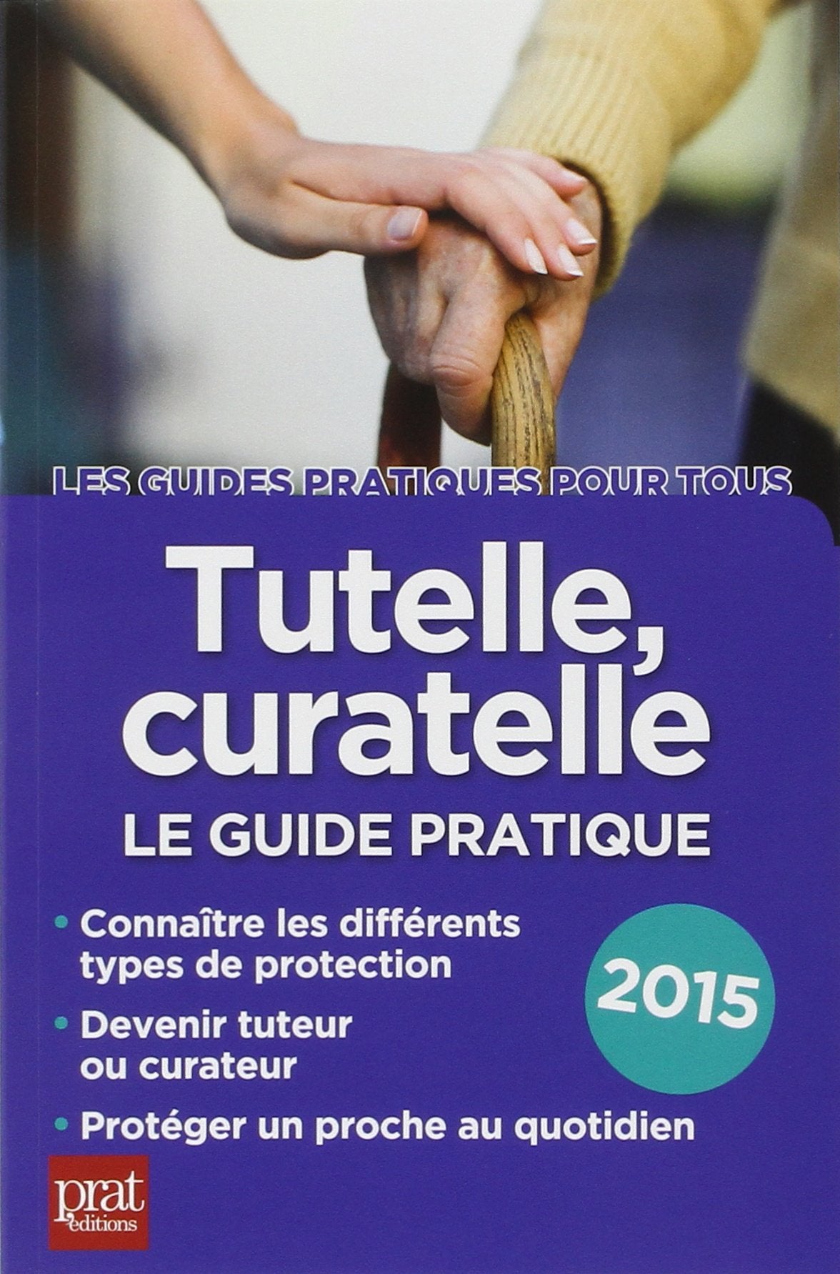 Tutelle, curatelle: Le guide pratique 2015 9782809507119