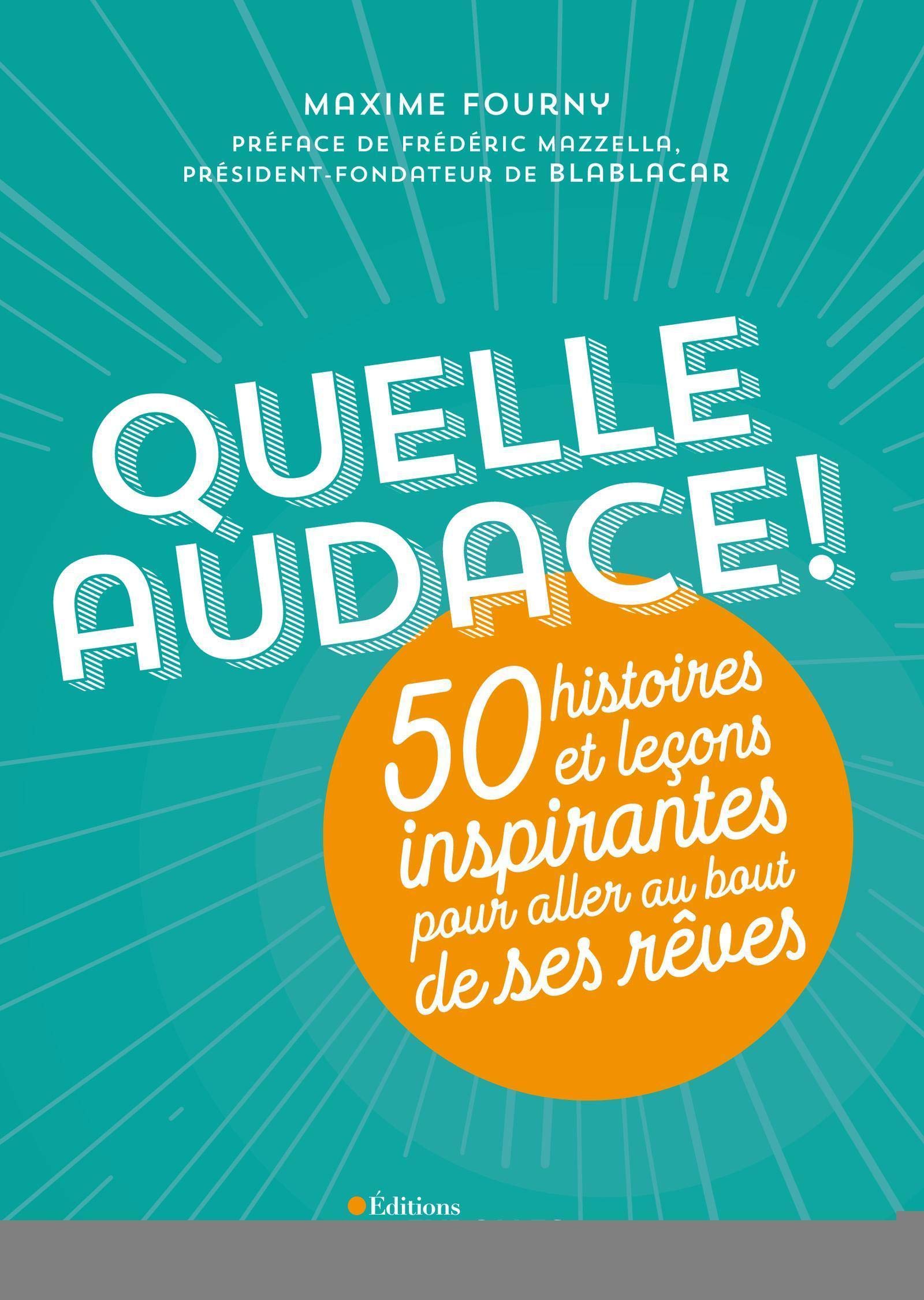 Quelle audace !: 50 histoires et leçons inspirantes pour aller au bout de ses rêves 9782212567847