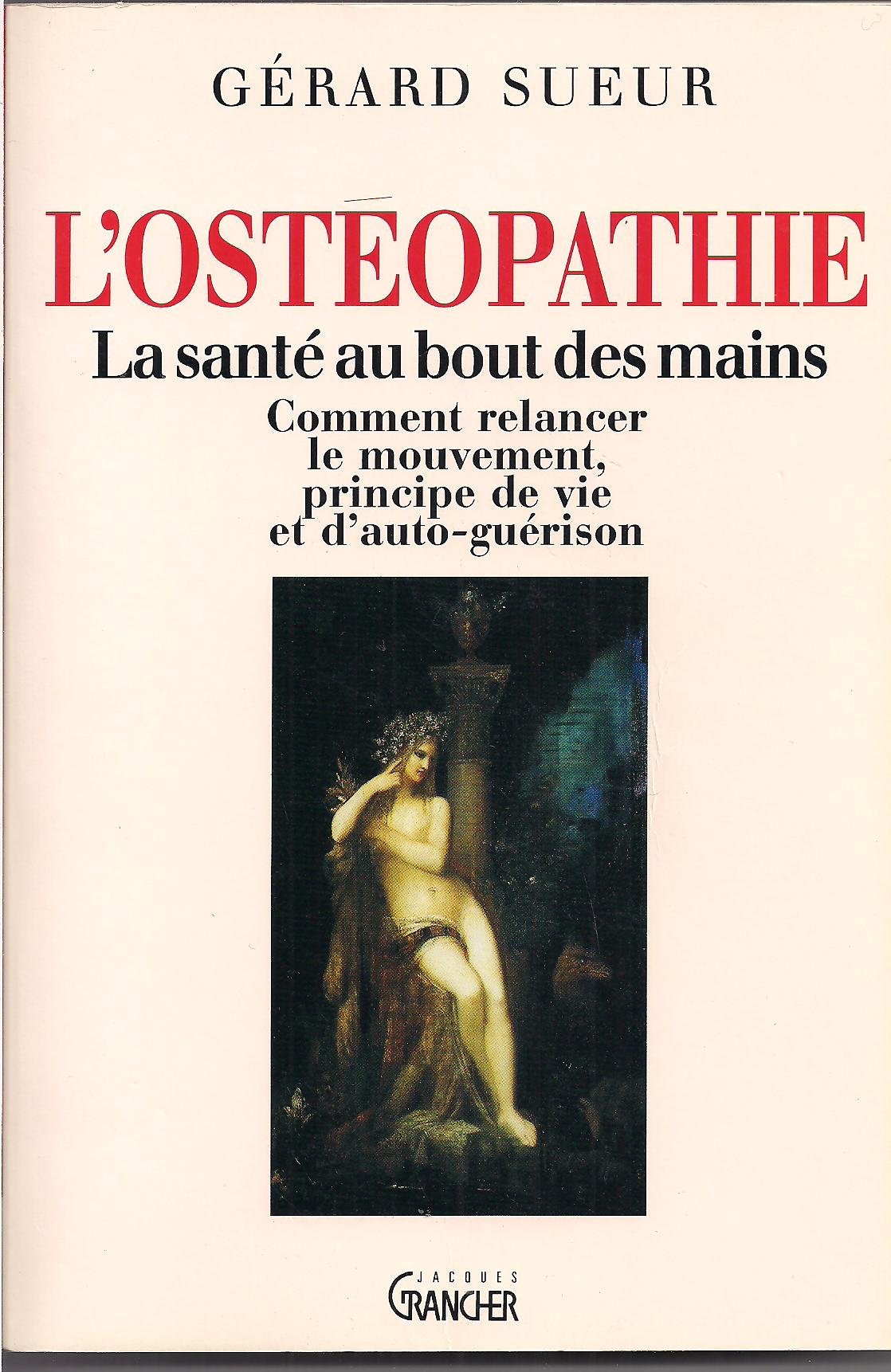 L'ostéopathie: la santé au bout des mains, Comment relancer le mouvement principe de vie et d'auto guérison 9782733903582