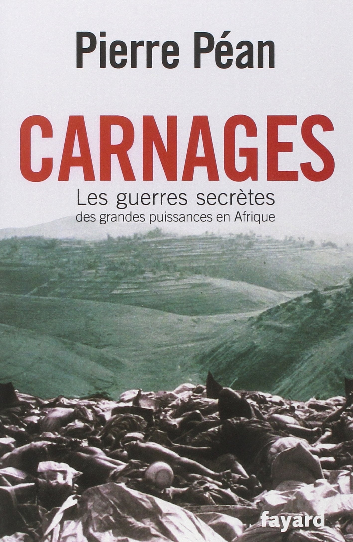 Carnages. Les guerres secrètes des grandes puissances en Afrique 9782213638065