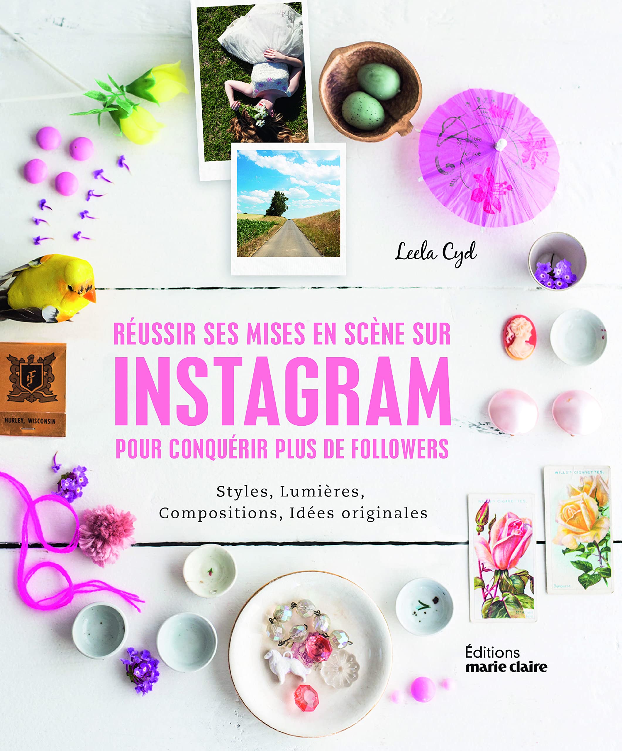 Réussir ses mises-en-scènes sur instagram pour conquérir plus de followers: styles, lumières, compositions, idées originales 9791032303238