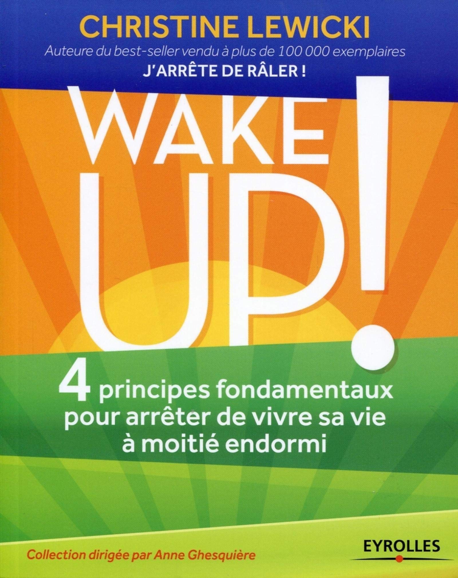 WAKE UP ! 4 PRINCIPES FONDAMENTAUX POUR ARRETER DE VIVRE SA VIE A MOITIE ENDORMI: 4 PRINCIPES FONDAMENTAUX POUR ARRETER DE VIVRE SA VIE A MOITIE ENDORMI. 9782212558425