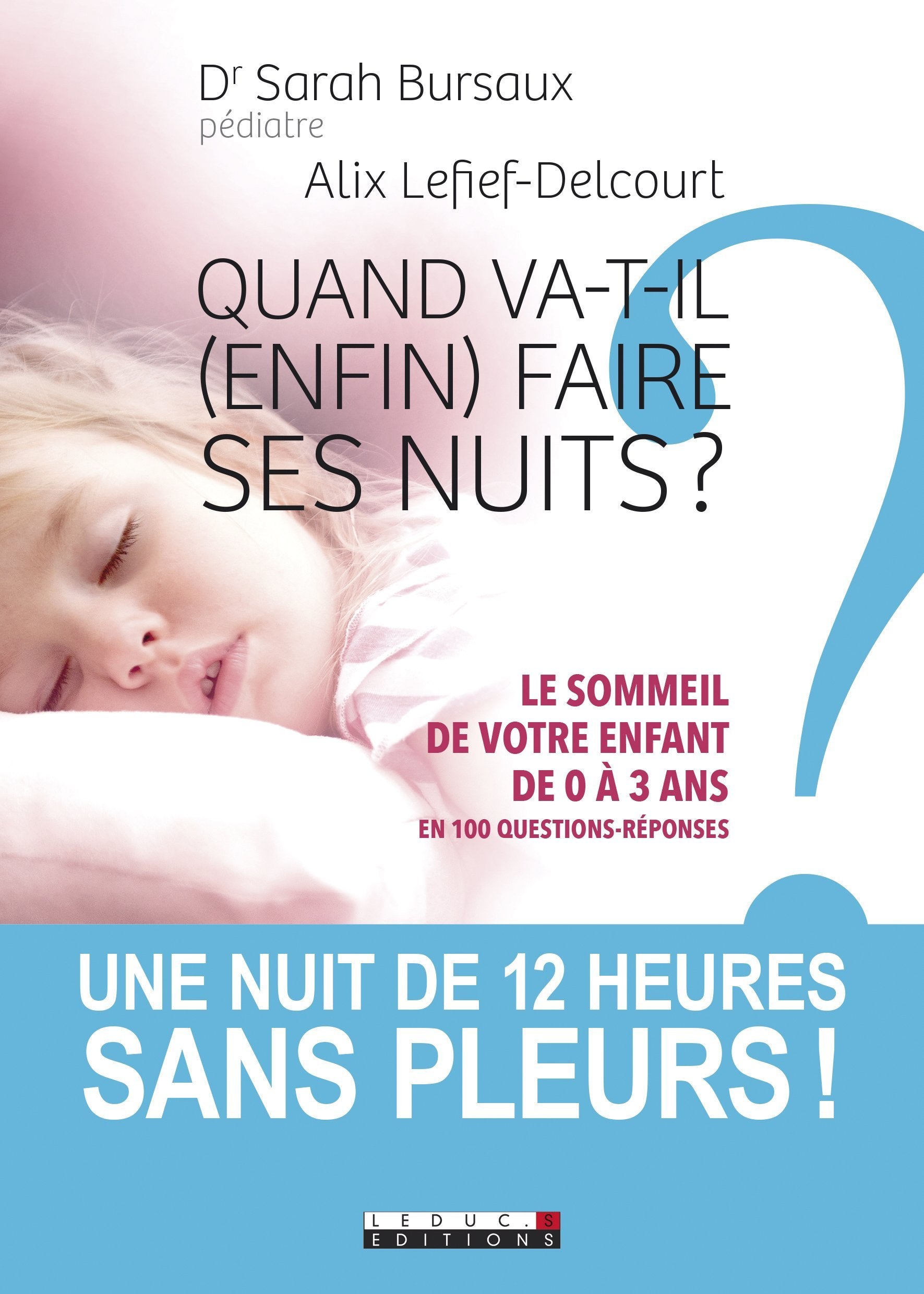Quand va-t-il (enfin) faire ses nuits ?: Le sommeil de votre enfant de 0 à 3 ans en 100 questions-réponses 9791028502010