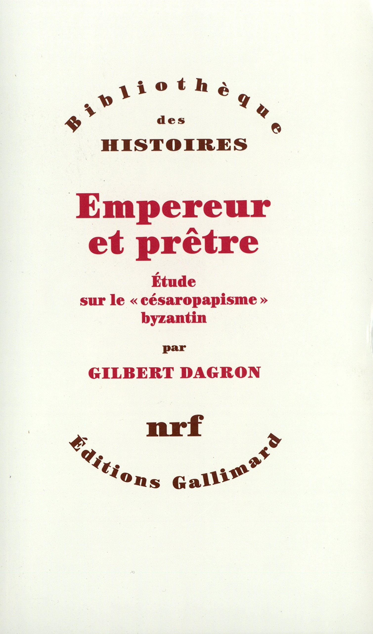 Empereur et prêtre. Etude sur le "césaropapisme" byzantin 9782070742042