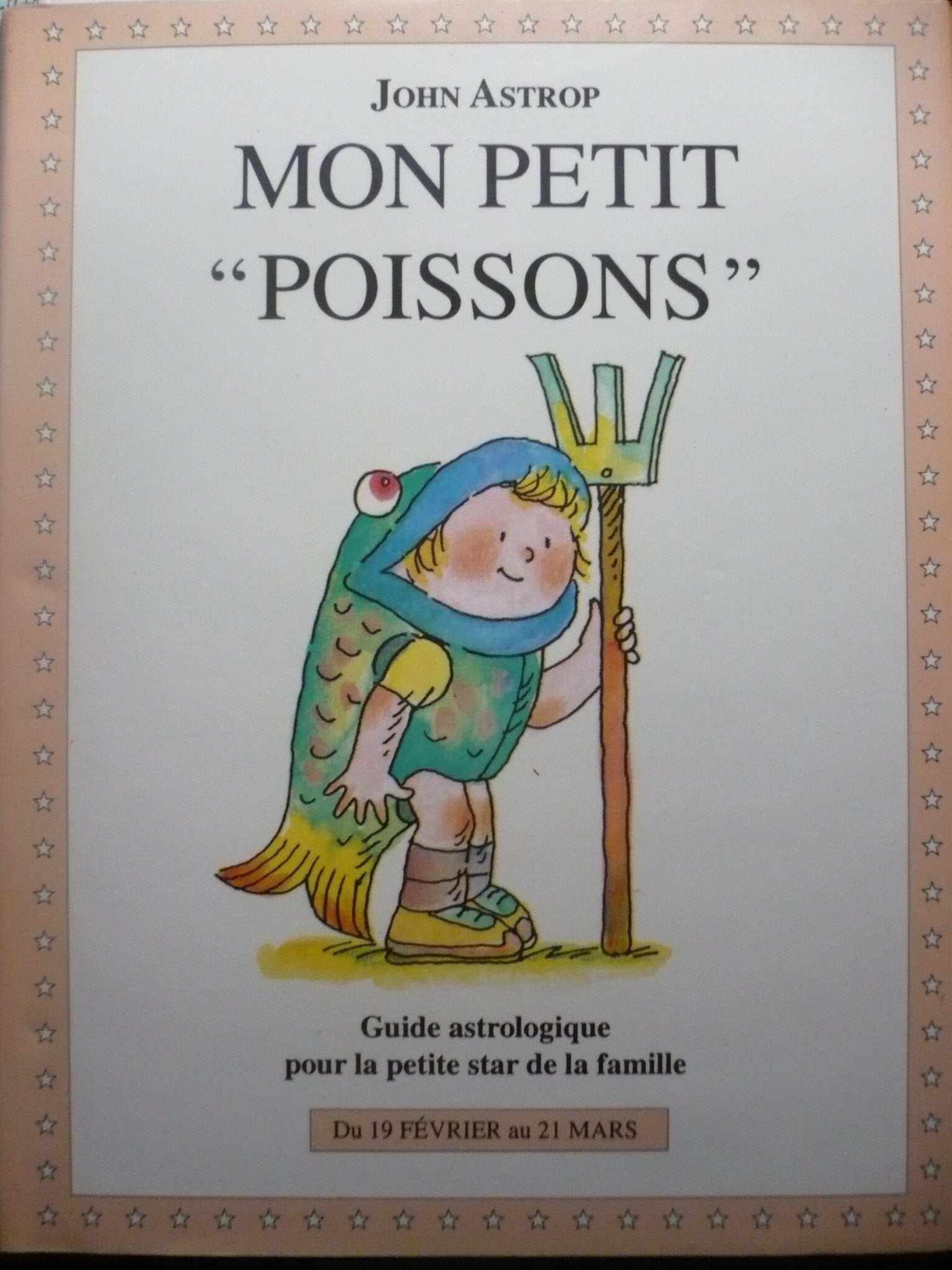 Poissons: Du 19 février au 21 mars, guide astrologique pour la petite star de la famille 9782246509417
