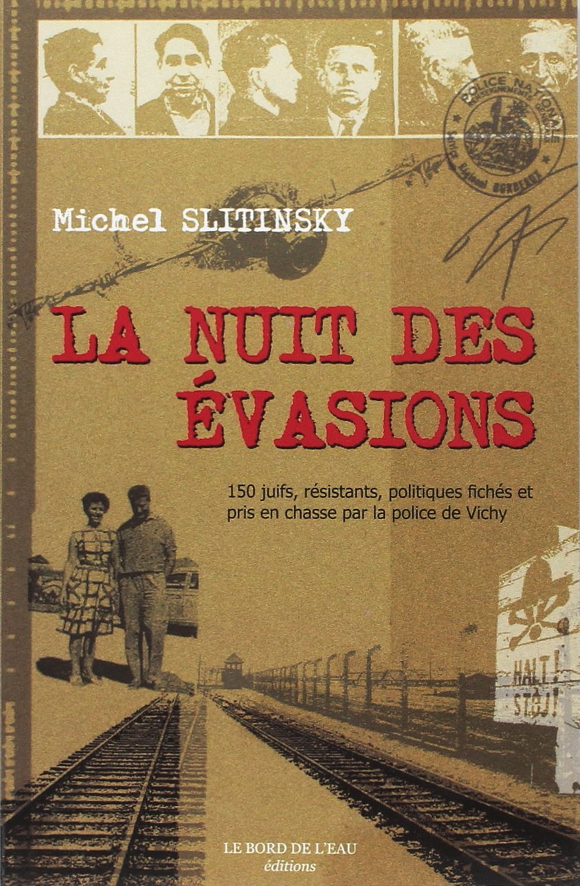 La Nuit des évasions: 150 Juifs, résistants, et politiques fichés et pris en chasse par la police de Vichy 9782915651812