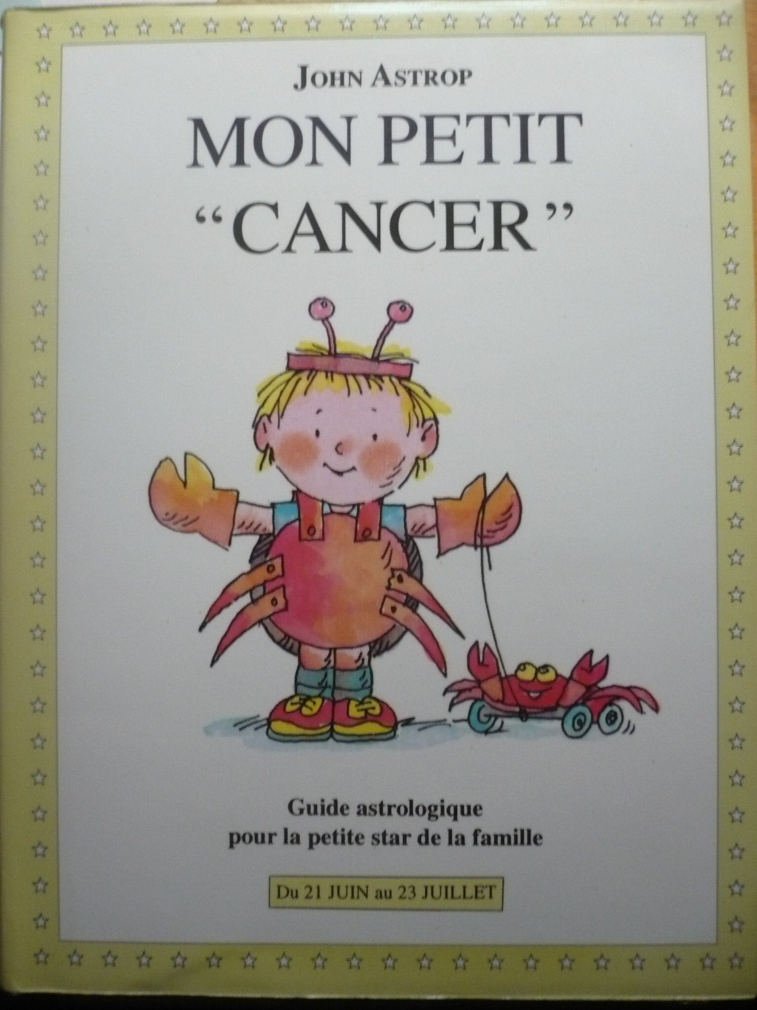 Cancer: Du 21 juin au 23 juillet, guide astrologique pour la petite star de la famille 9782246508618