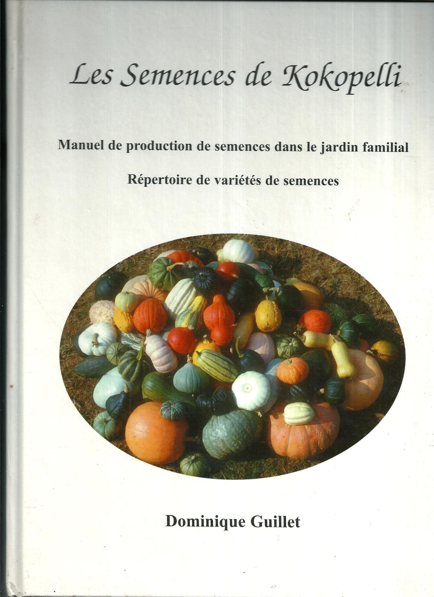 Les semences de Kokopelli - Manuel de production de semences dans le jardin familial - Répertoire de variétés de semences 2000 
