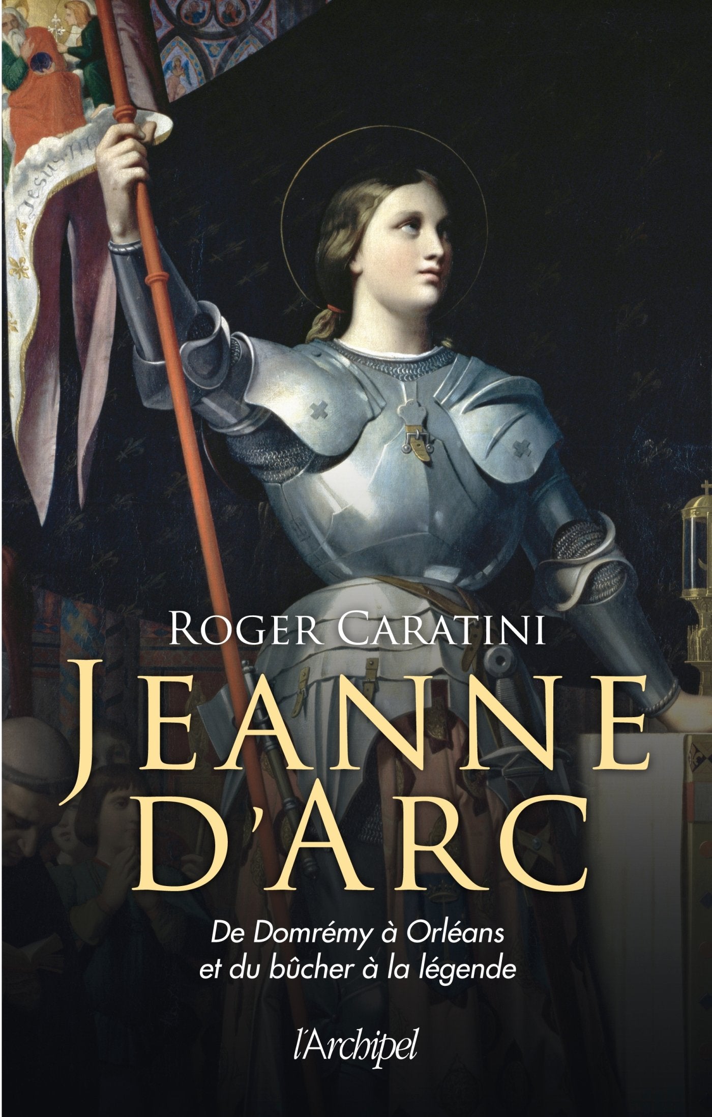 Jeanne d'Arc: de Domrémy à Orléans et du bûcher à la légende 9782809805987