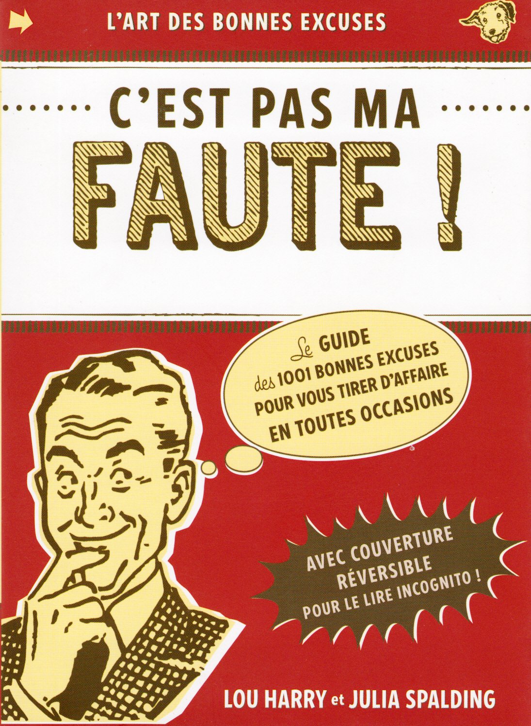 C'EST PAS MA FAUTE ! Le Guide des 1001 bonnes excuses pour vous tirer d'affaire en toutes occasions 9782298019582
