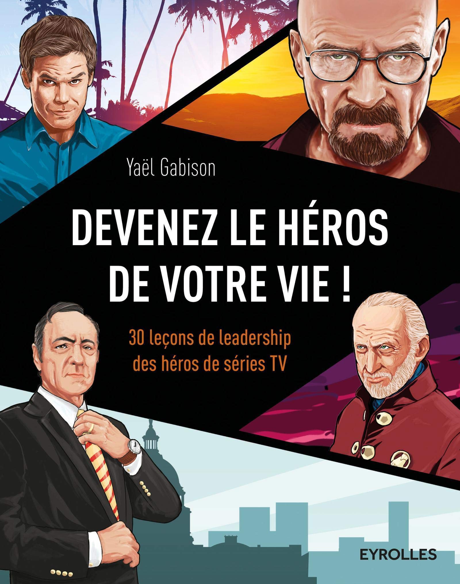 Devenez le héros de votre vie !: 30 leçons de leadership des héros de séries TV. 9782212564402