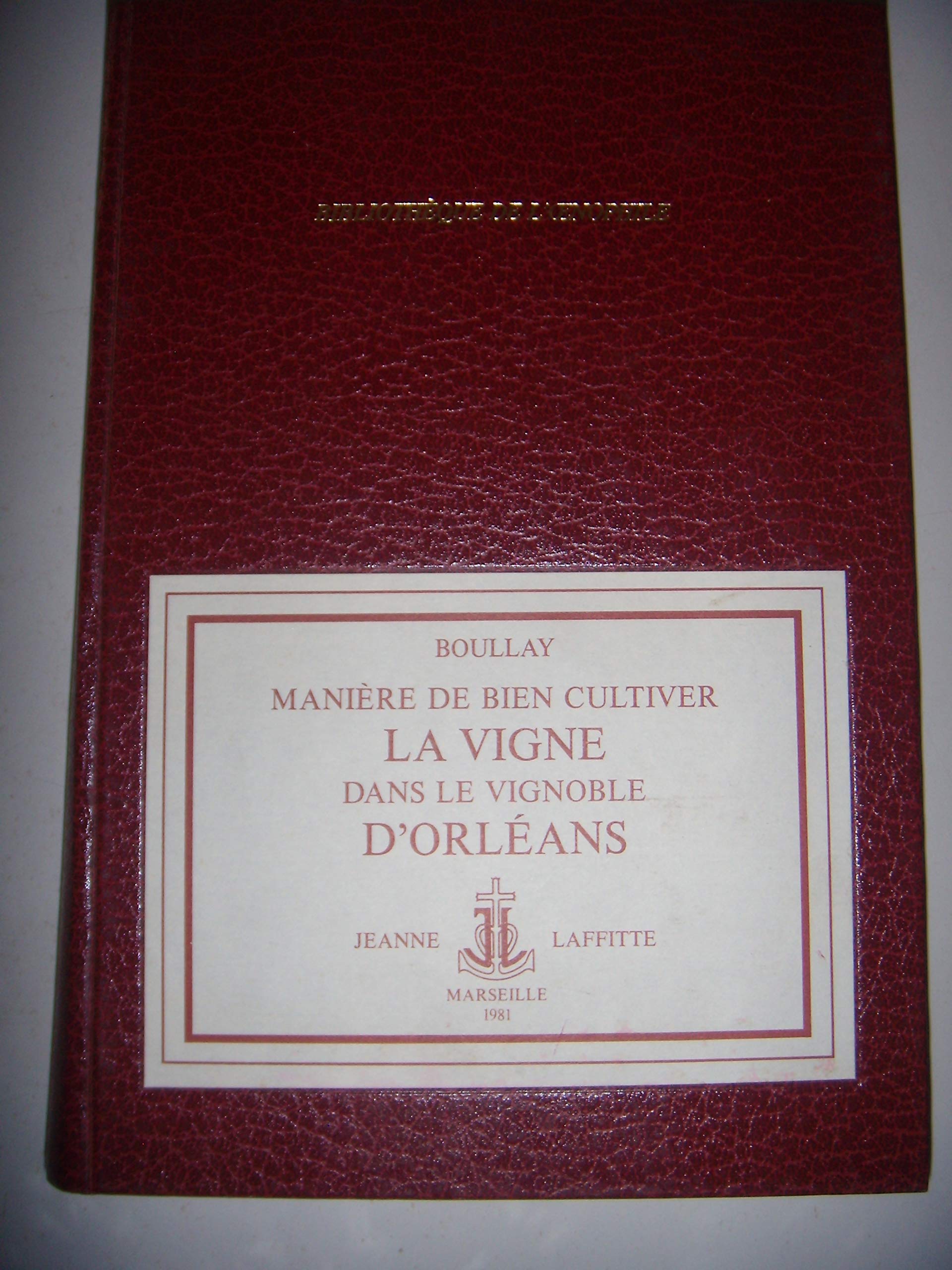 Manière de bien cultiver la vigne, de faire la vendange et le vin dans le vignoble d'Orléans (Bibliothèque de l'oenophile) 