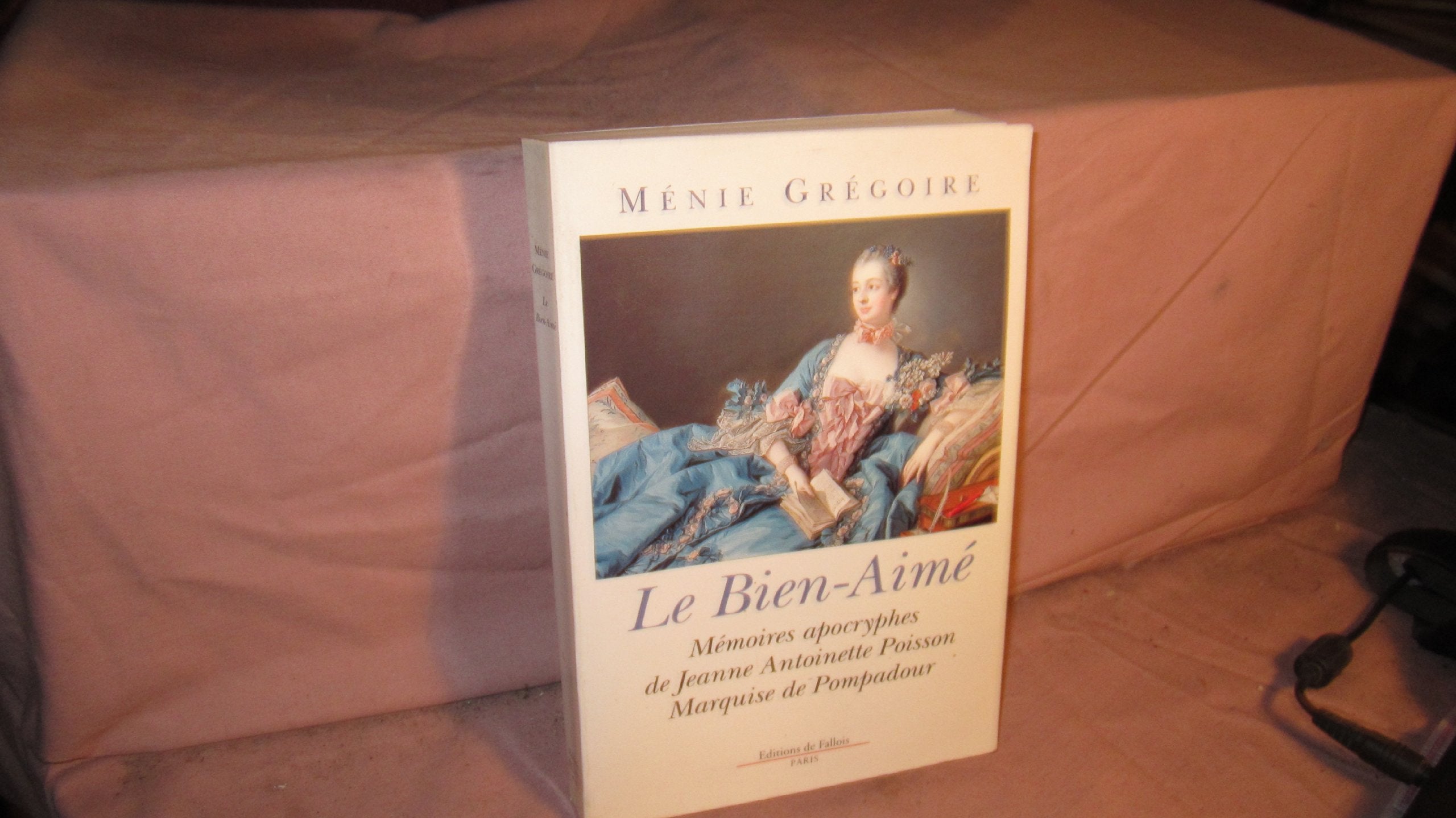 Le bien-aimé : Mémoires apocryphes de Jeanne Antoinette Poisson , Marquise de Pompadour 9782877062695