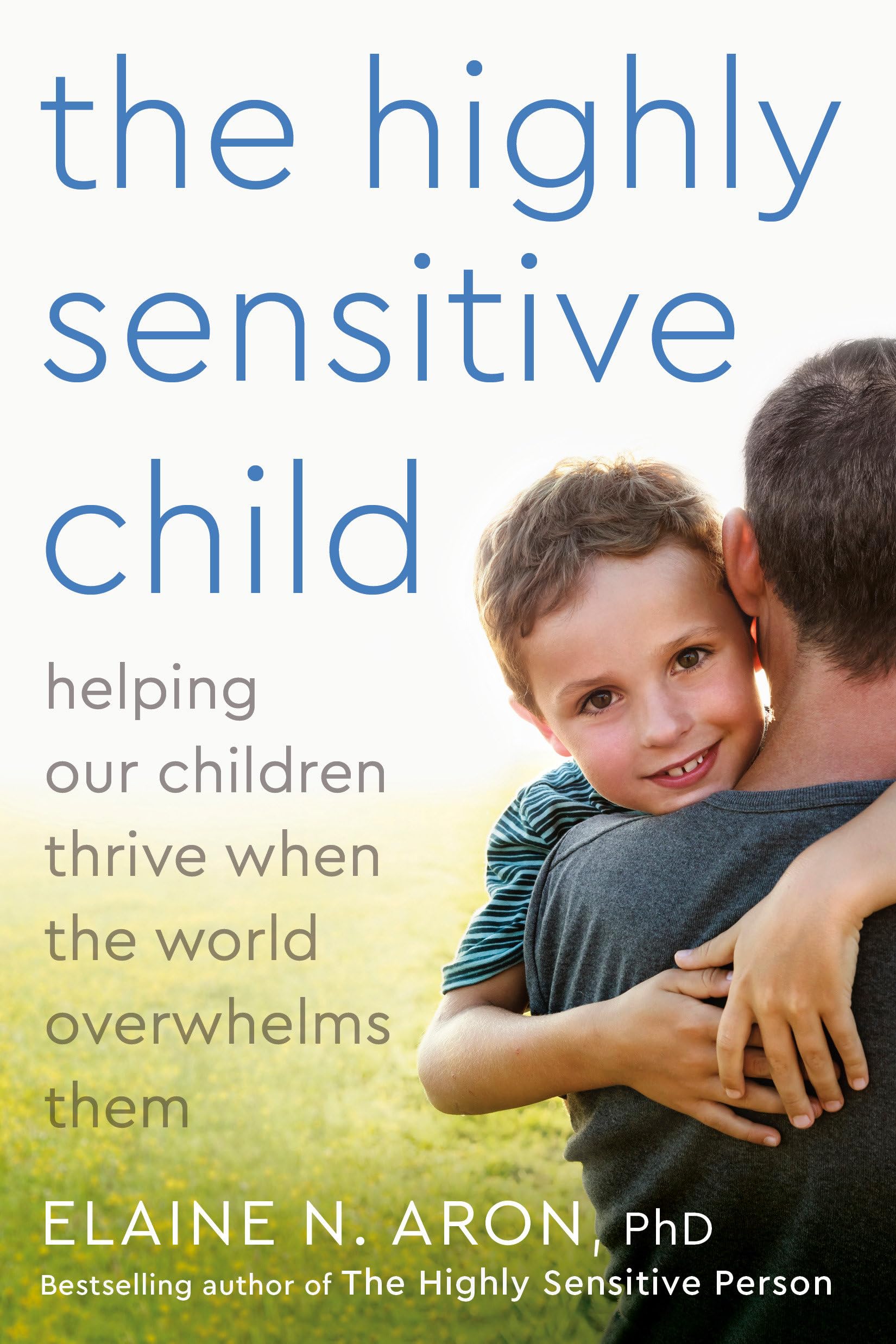 The Highly Sensitive Child: Helping Our Children Thrive When the World Overwhelms Them 9780767908726
