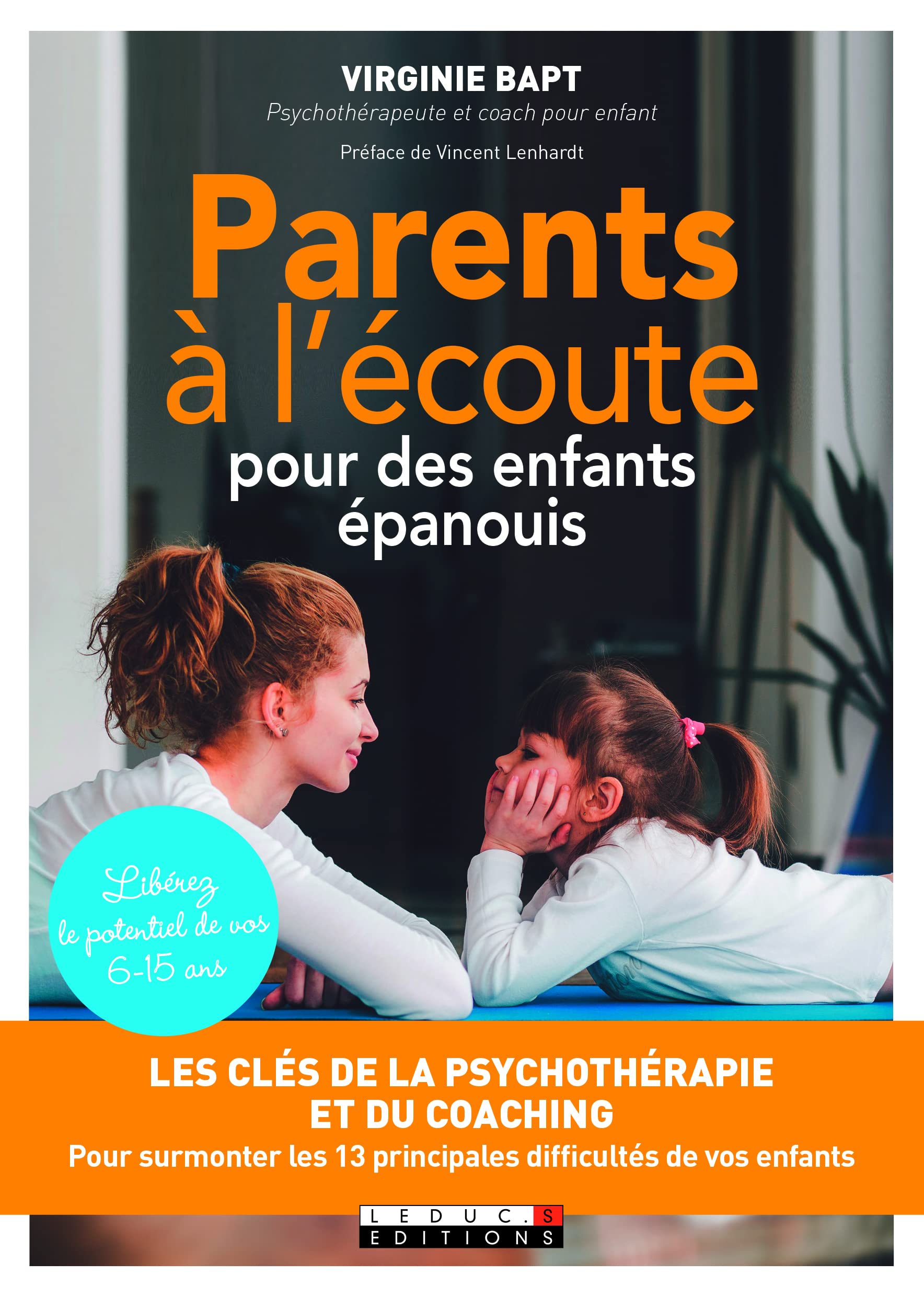 Parents à l'écoute pour des enfants épanouis: les clés de la psychothérapie et du coaching 9791028504175