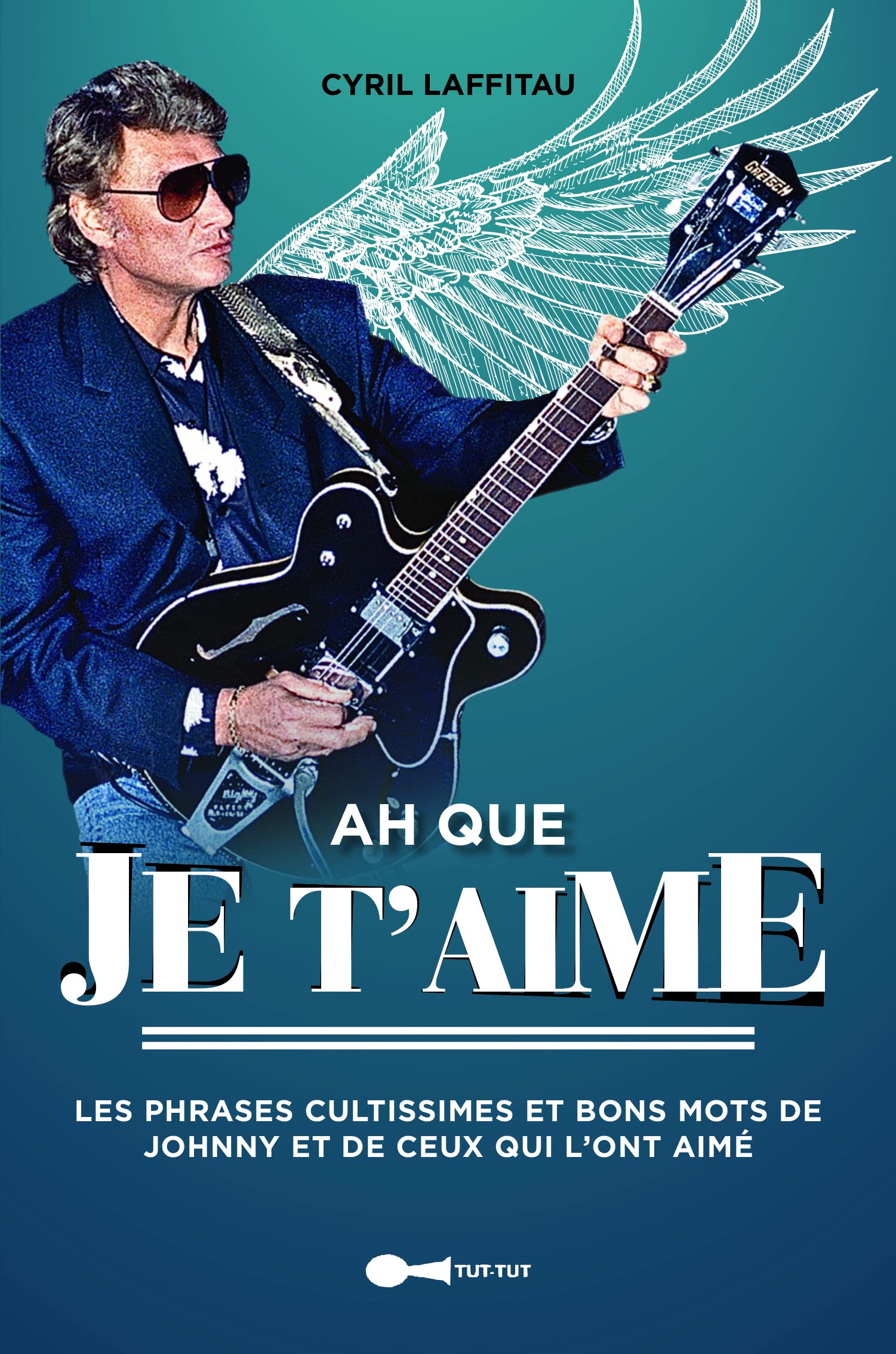 Ah que je t'aime: Les phrases cultes et bons mots de Johnny et de ceux qui l'ont aimé (ou pas) 9782367042282