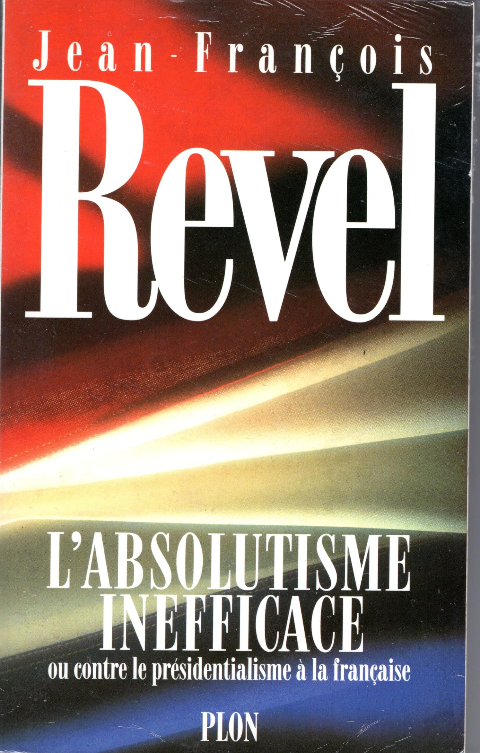 L'absolutisme inefficace ou Contre le présidentialisme à la française 9782259024785