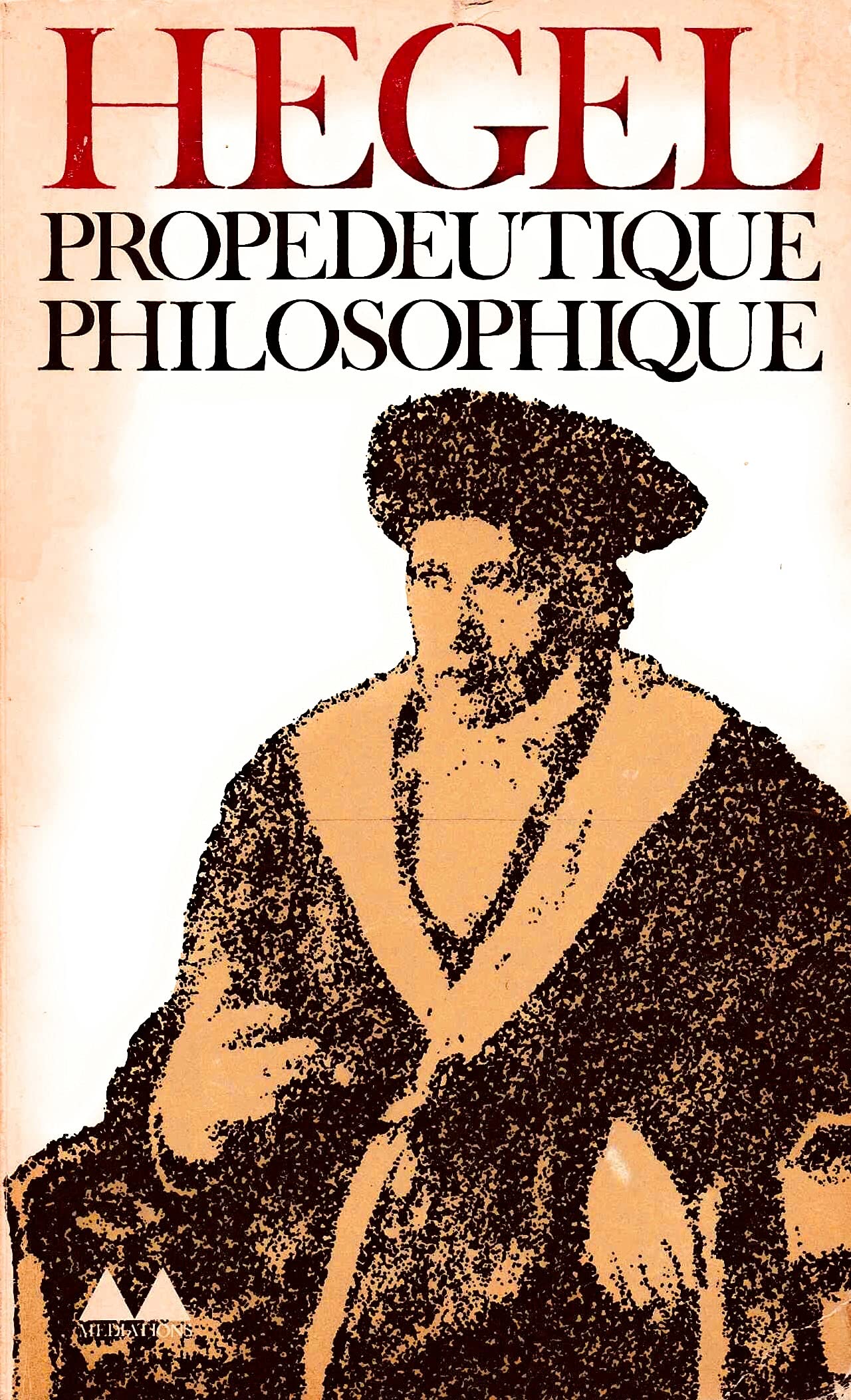 G. W. F. Hegel. Propédeutique philosophique : Ephilosophische Propädeutike, traduite et présentée par Maurice de Gandillac 